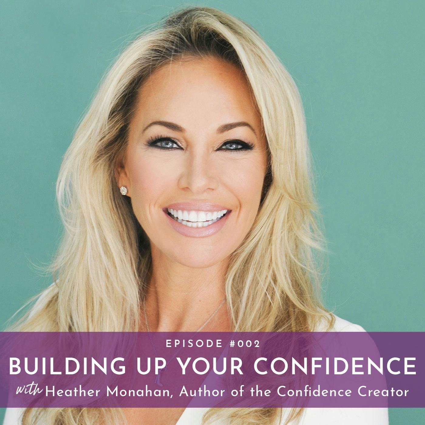 Building Up Your Confidence with Heather Monahan, Author of the Confidence Creator