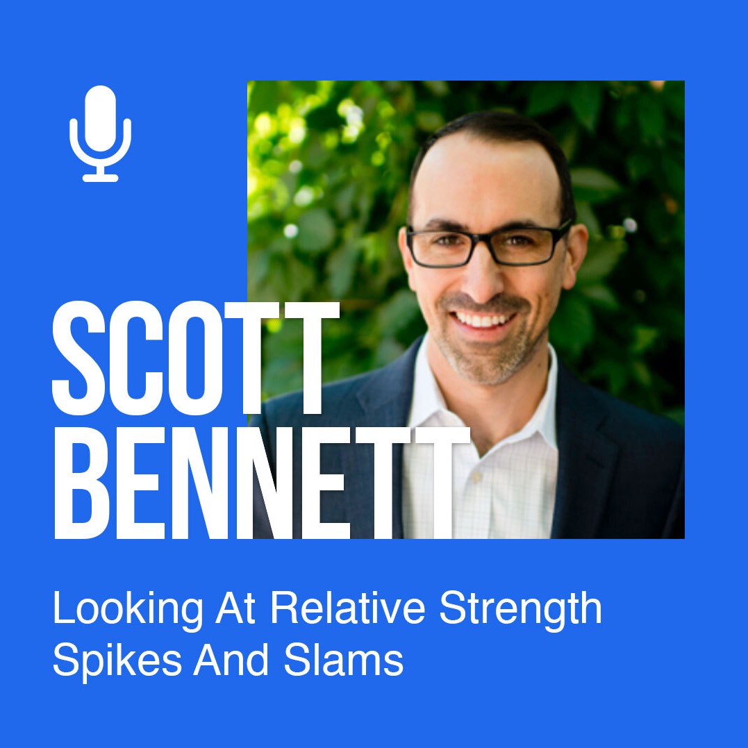 Ep 158: Scott Bennett Looks At Relative Strength Spikes And Slams