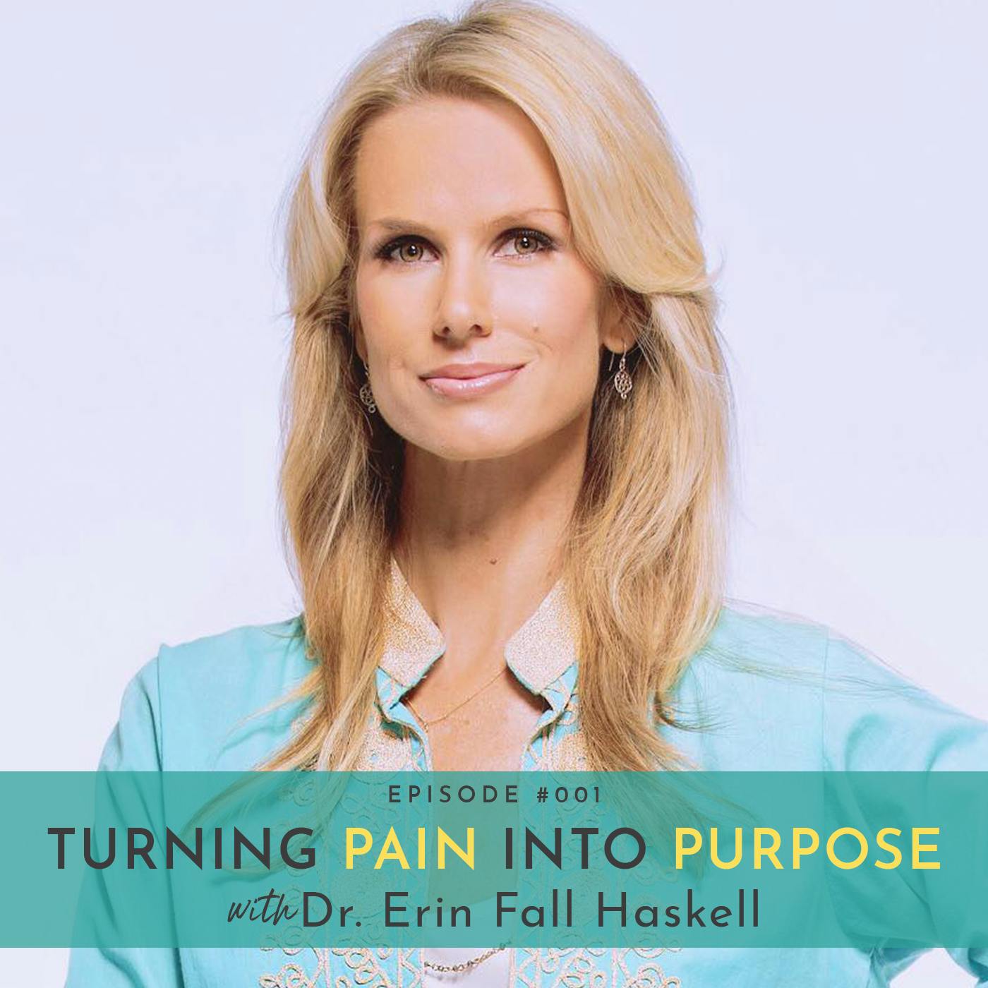 Turning Pain Into Purpose with Dr. Erin Fall Haskell
