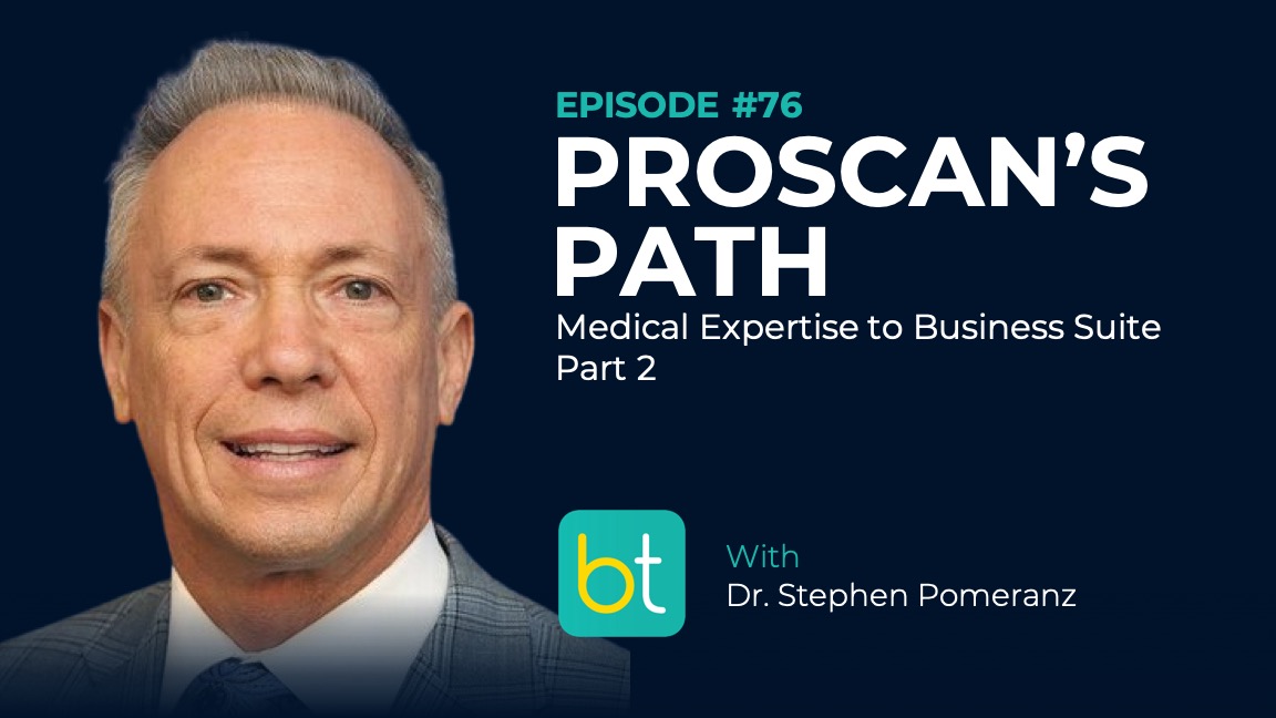 Ep. 76 ProScan’s Path: Medical Expertise to Business Success Part 2 with Dr. Stephen J. Pomeranz episode artwork