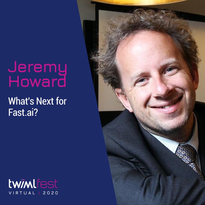 What’s Next for Fast.ai? w/ Jeremy Howard - #421