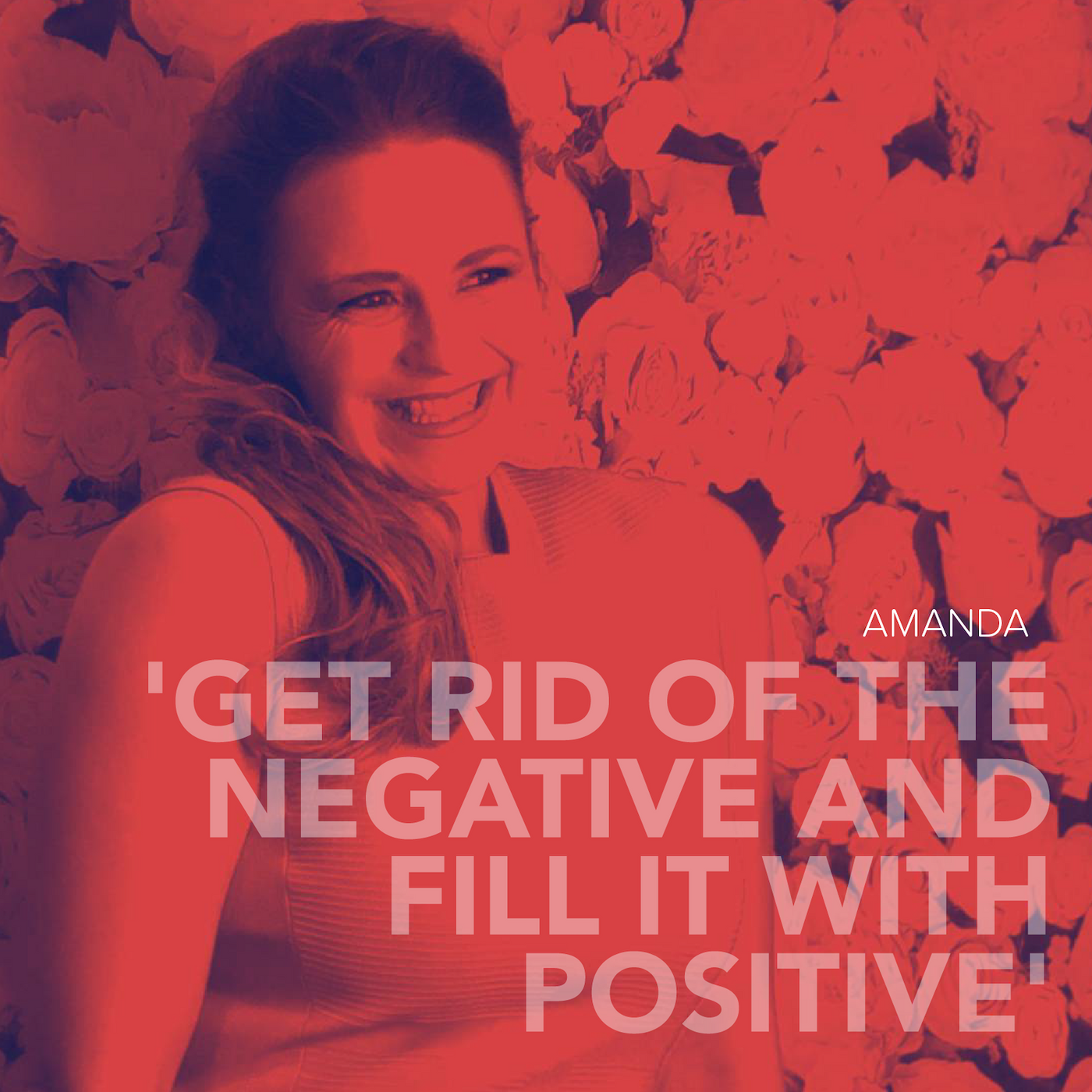 Get rid of the negative and fill it with positive - Meet Amanda Rose