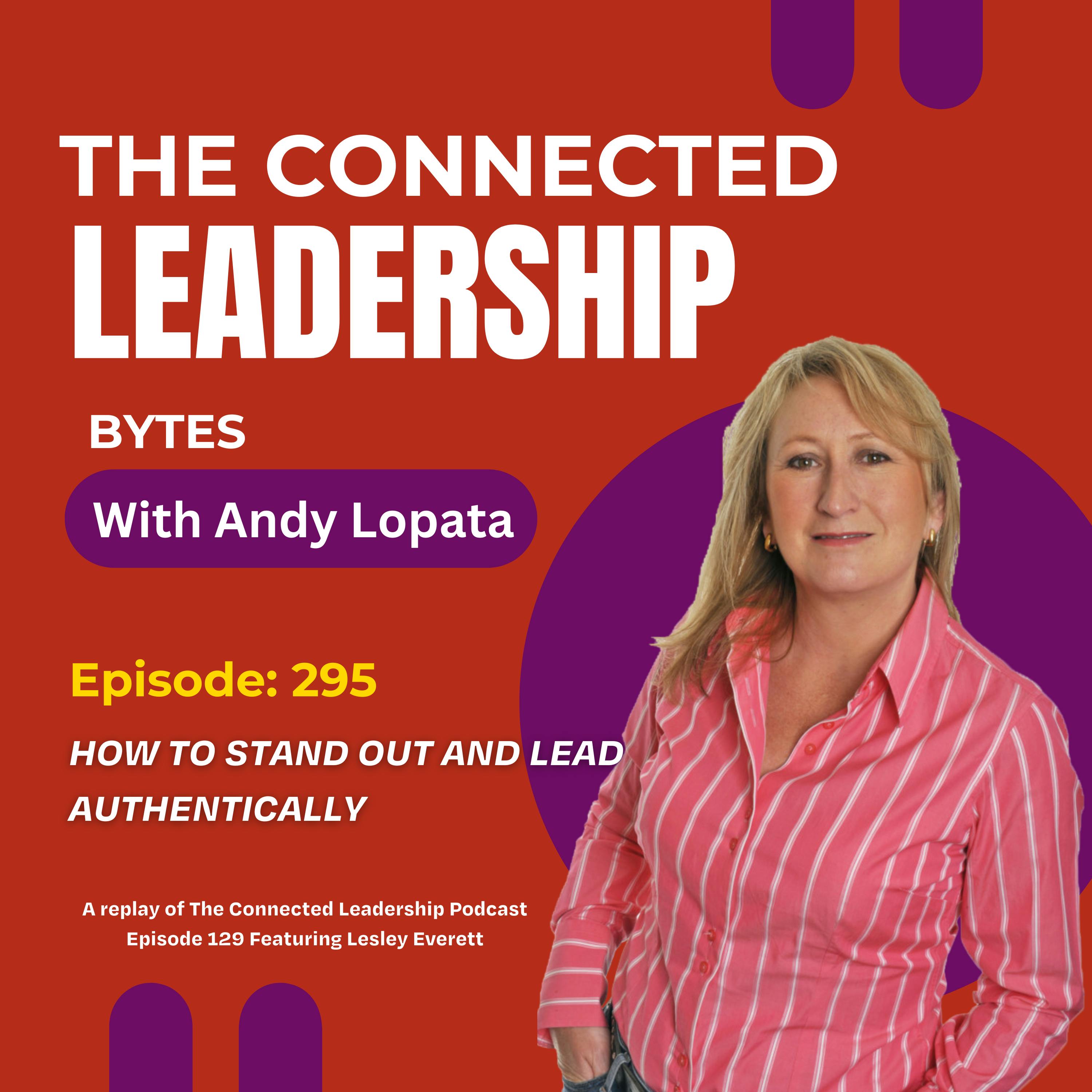 How to Stand Out and Lead Authentically With Lesley Everett How to Stand Out and Lead Authentically With Lesley Everett