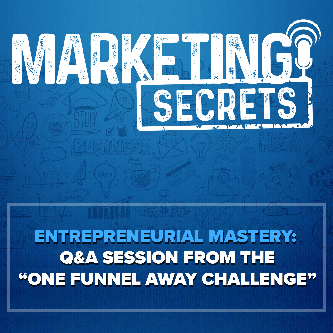 Entrepreneurial Mastery: Q&A Session from the “One Funnel Away Challenge”