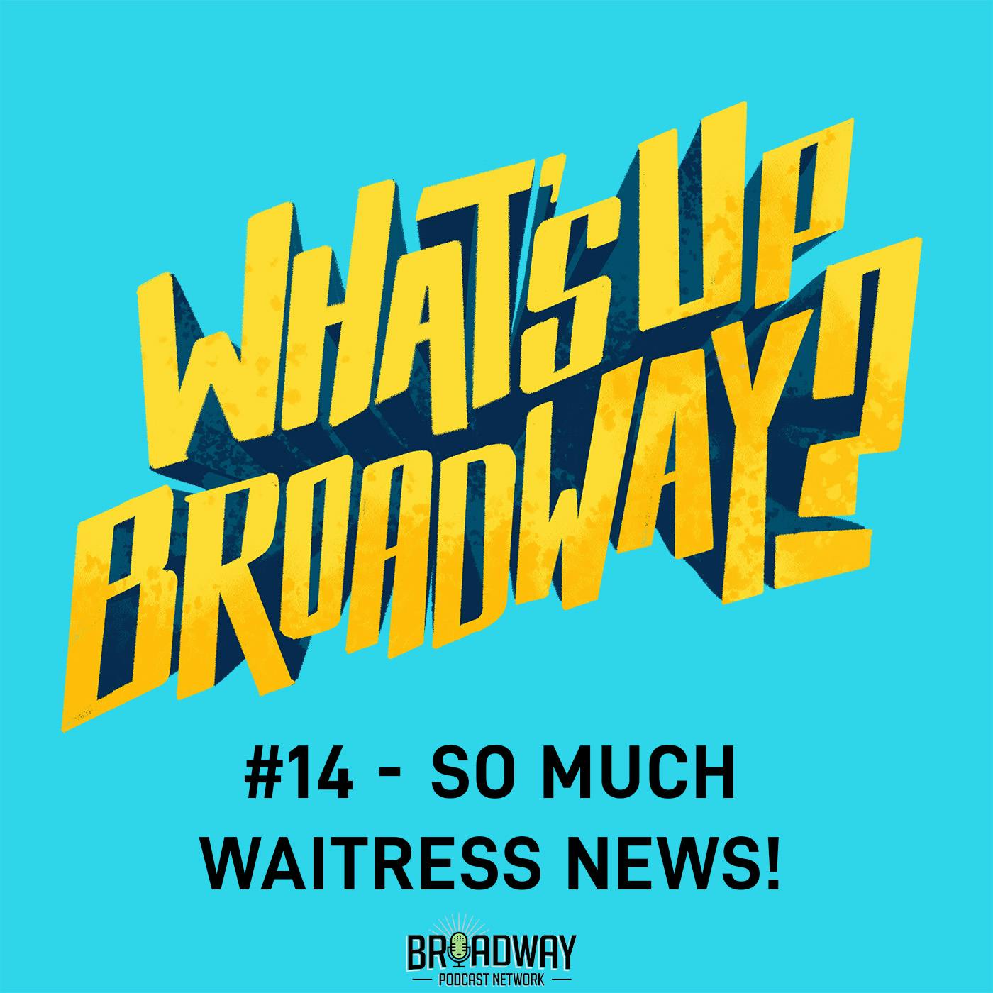 #14 - So Much Waitress News #14 - So Much Waitress News