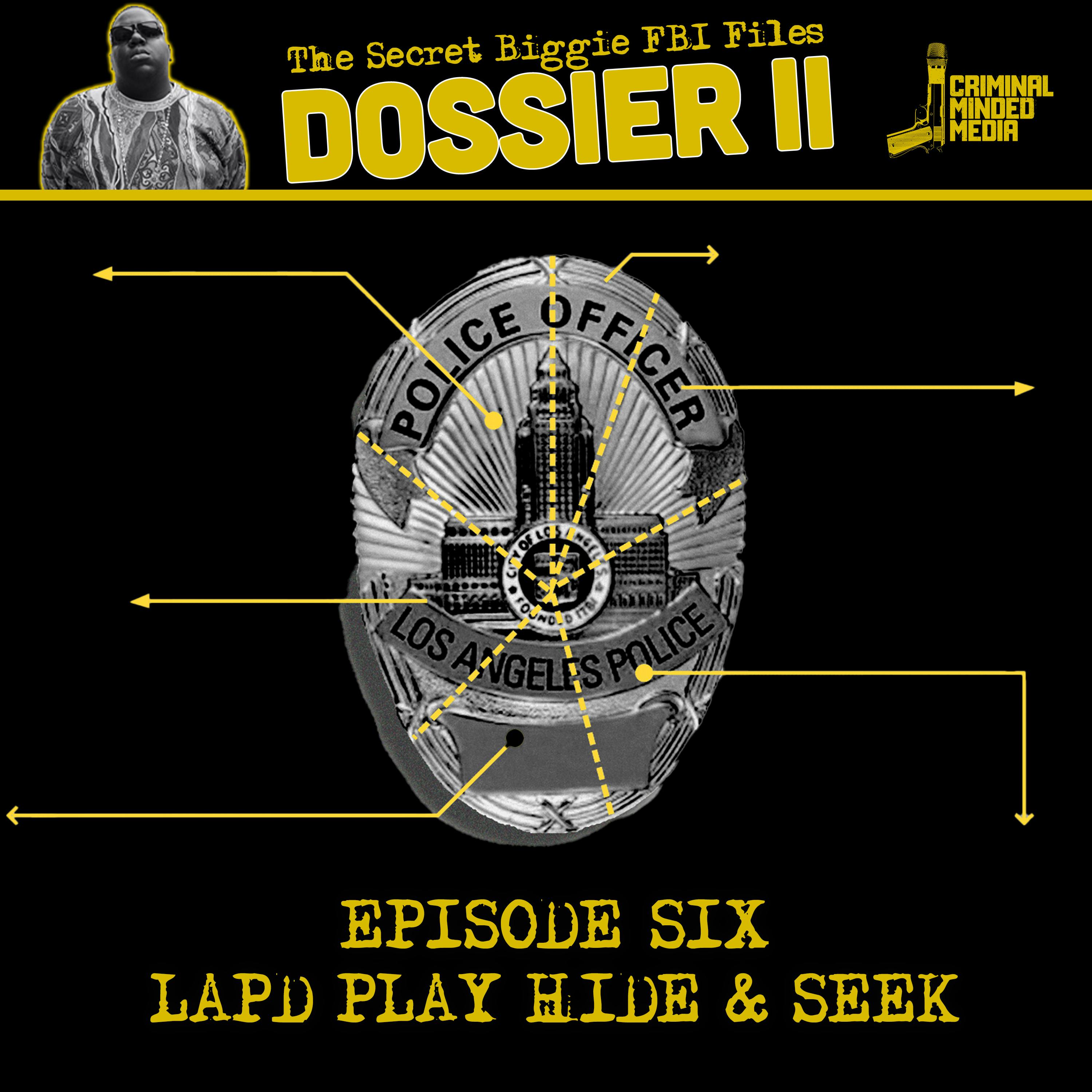 DOSSIER SEASON II - EP. 6: LAPD PLAY HIDE & SEEK