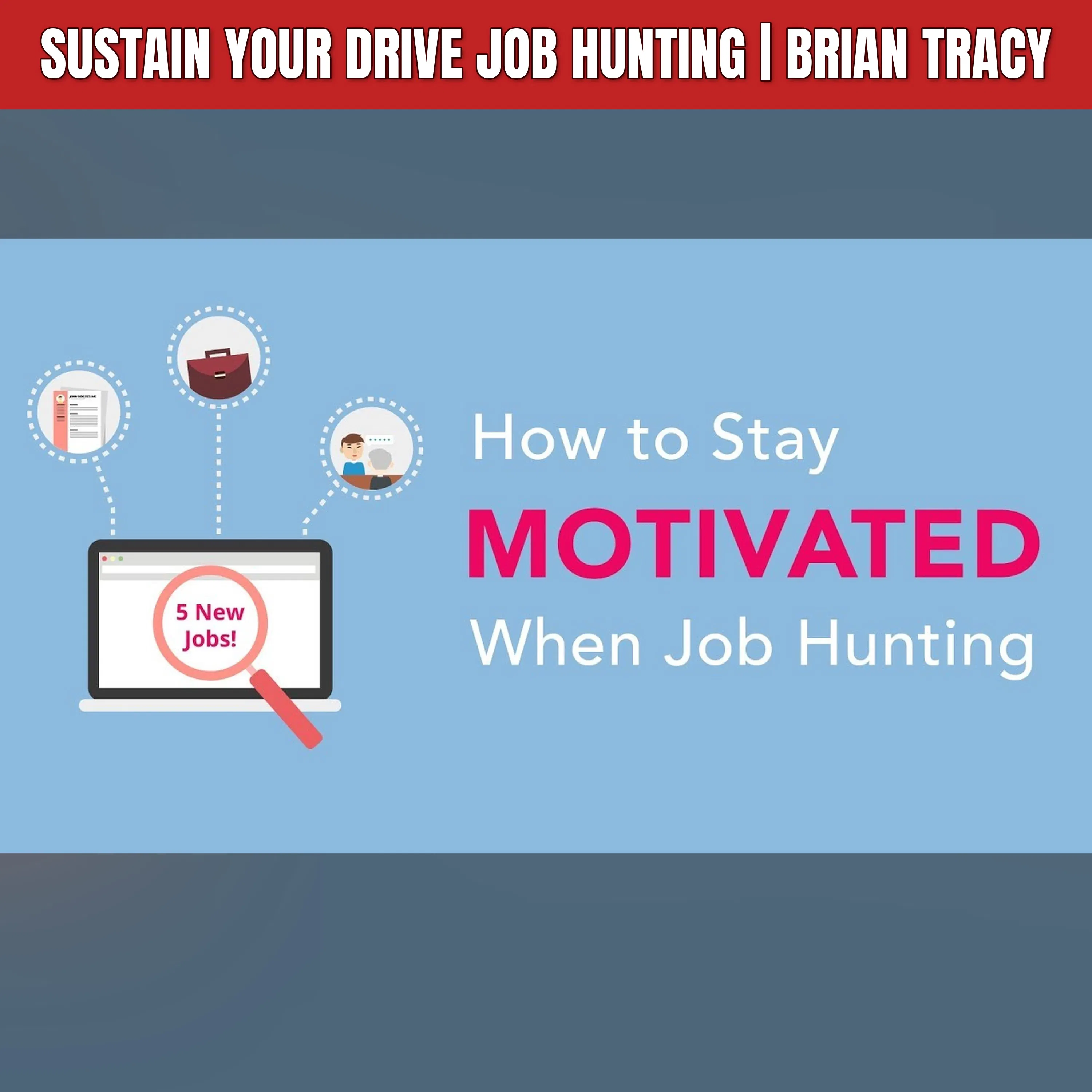 Sustain Your Drive Job Hunting | Brian Tracy