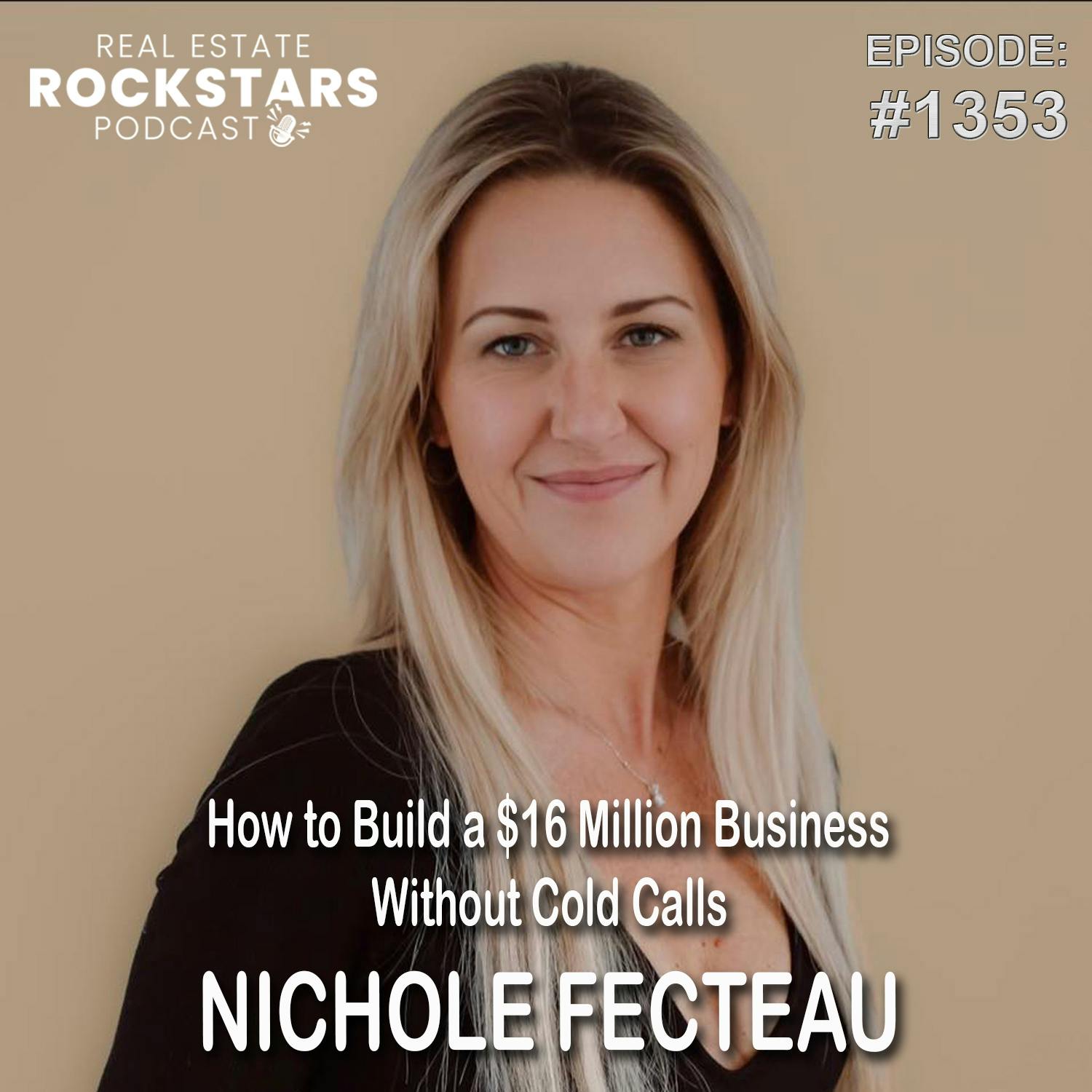 1353: How to Build a $16 Million Business Without Cold Calls with Nichole Fecteau 1353: How to Build a $16 Million Business Without Cold Calls with Nichole Fecteau