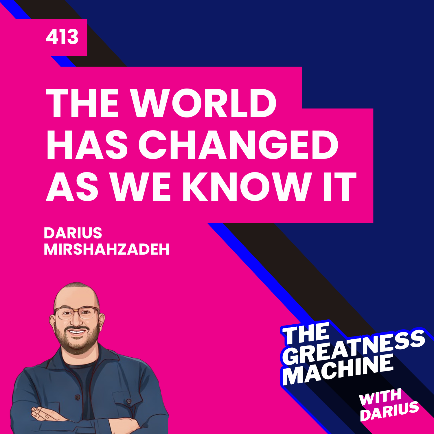 413 | The World Has Changed As We Know It