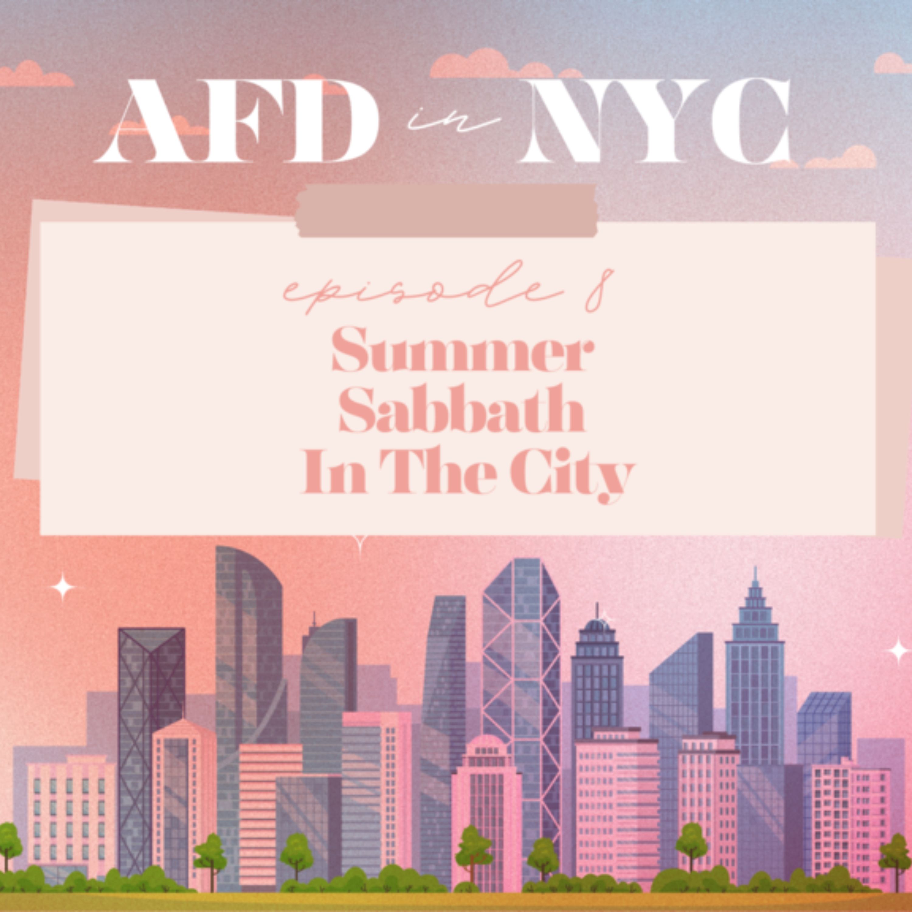 AFD in NYC Episode 8: Summer Sabbath In The City