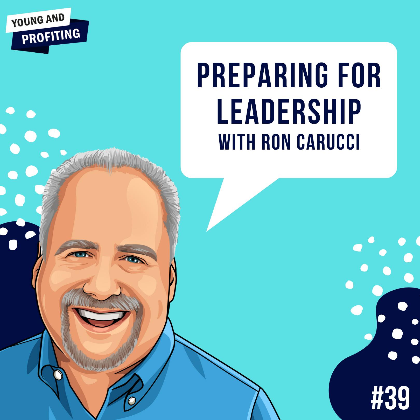 Ron Carucci: Preparing for Leadership | E39 by Hala Taha | YAP Media Network