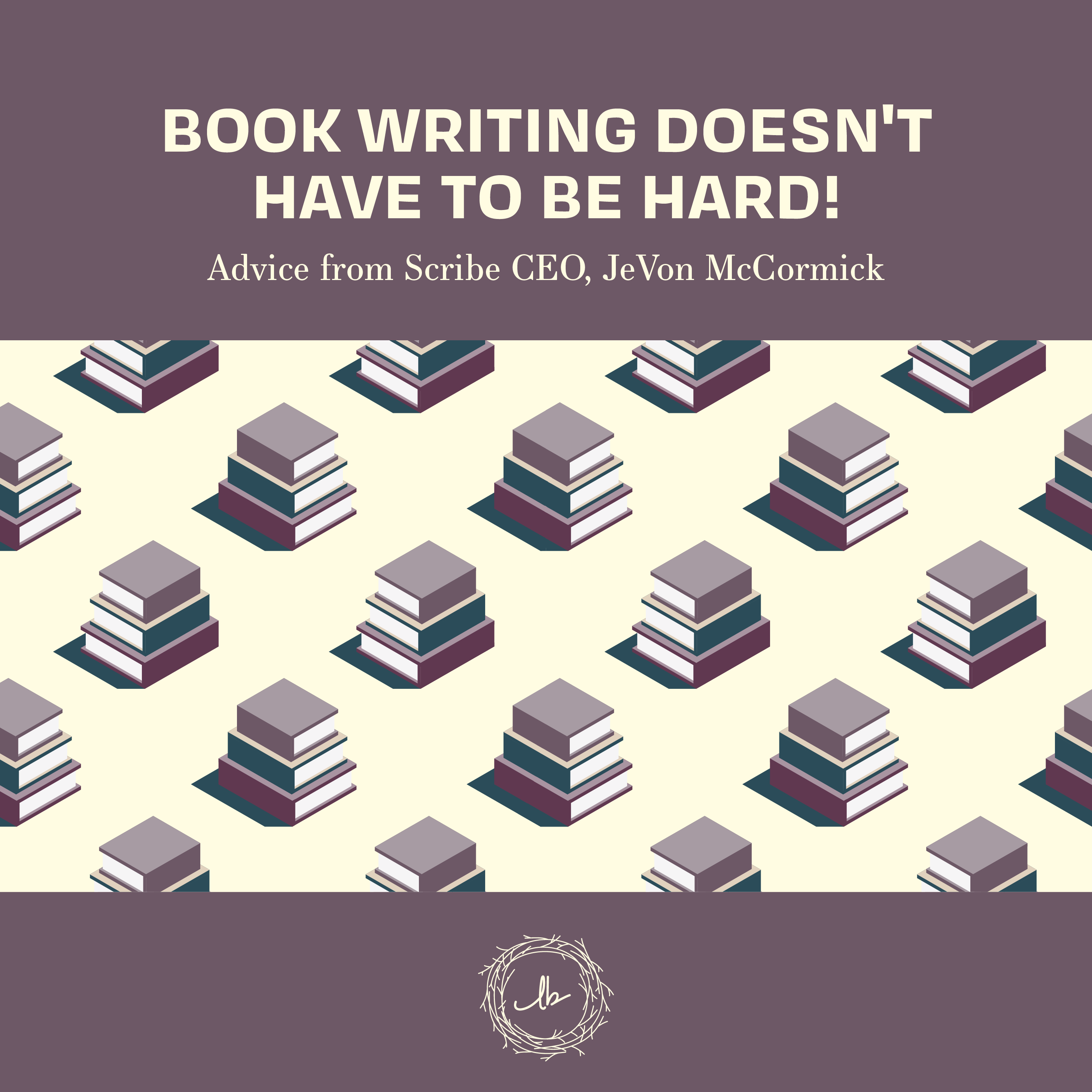 Book Writing Doesn't Have to be Hard! Advice from Scribe CEO, JeVon McCormick episode artwork