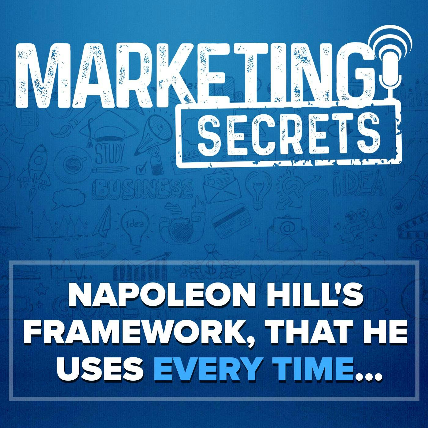 Napoleon Hill's Framework, That He Uses Every Time...