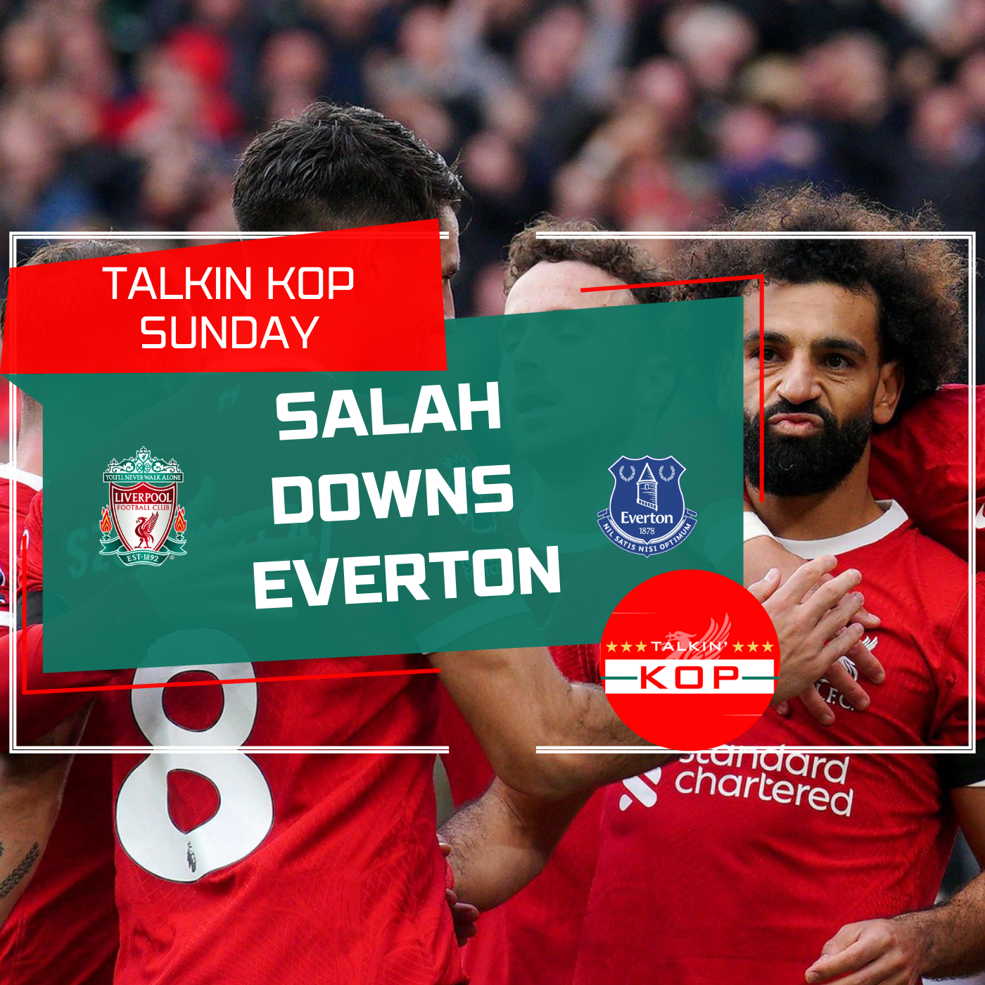 Salah Downs Everton | Talkin Kop Sunday episode artwork