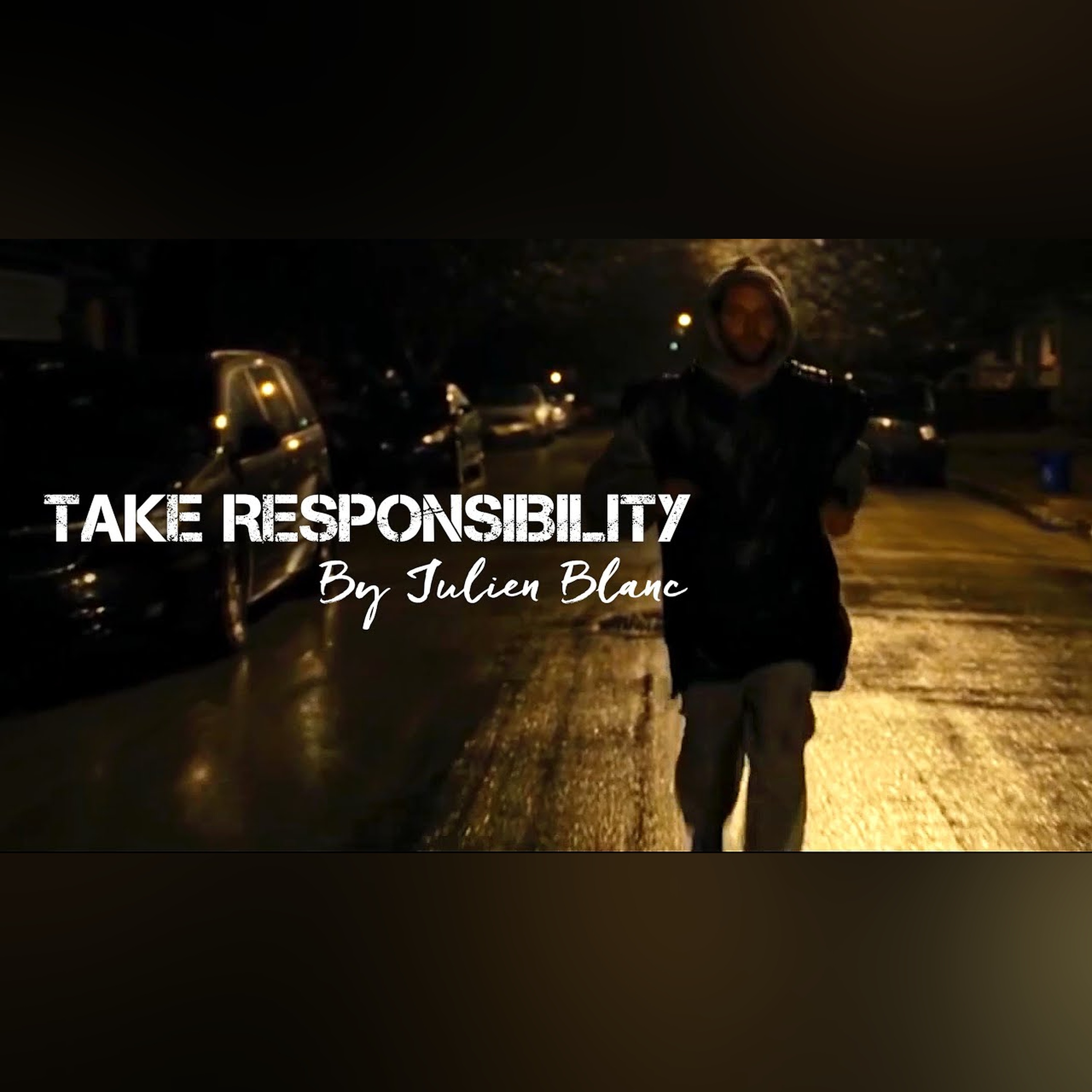 Take Responsibility - Motivational Video (Feat. Julien Blanc)