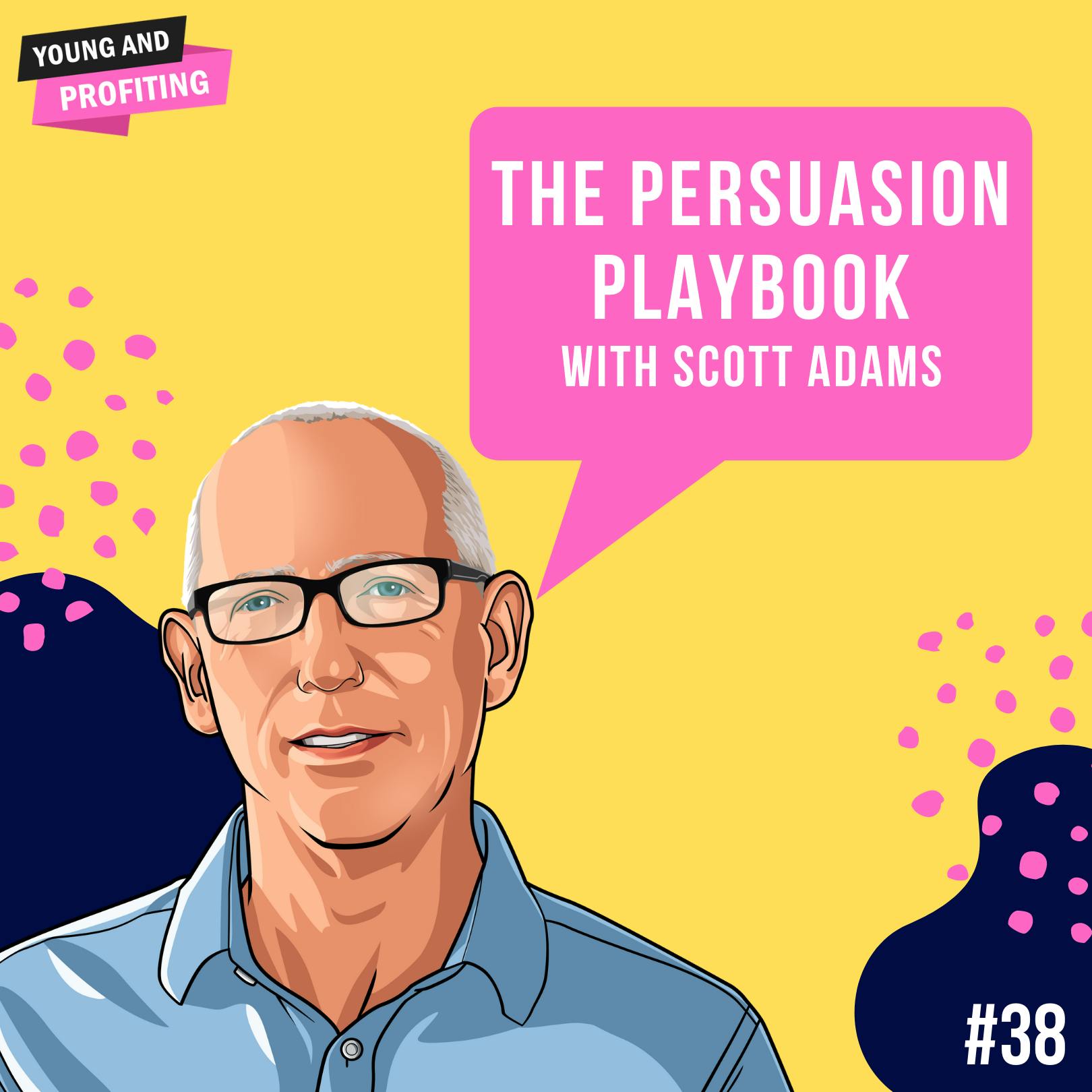 Scott Adams: The Persuasion Playbook | E38 by Hala Taha | YAP Media Network