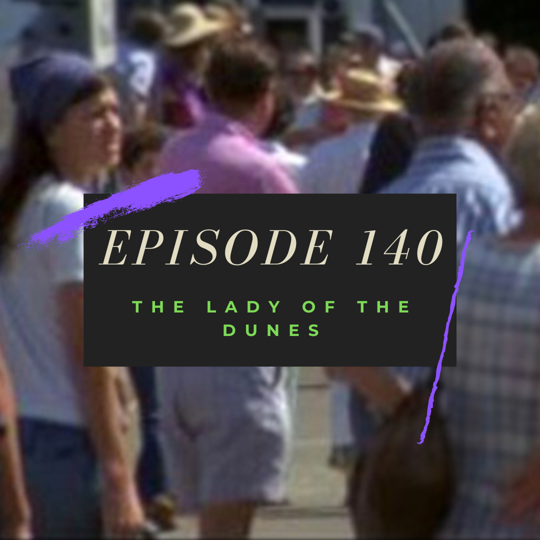 Ep. 140: The Lady of the Dunes