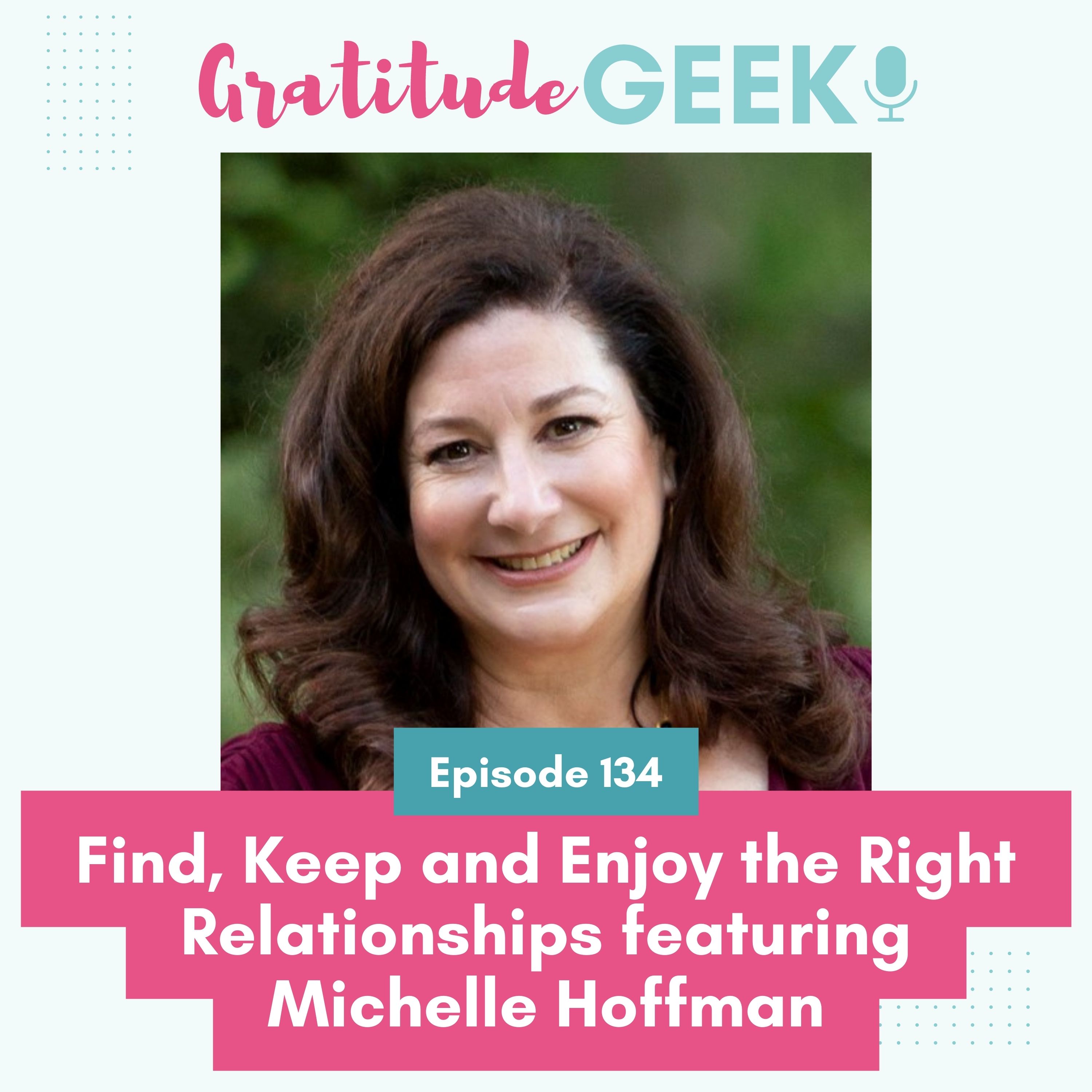 134:  Find, Keep and Enjoy the Right Relationships featuring Michelle Hoffman episode artwork