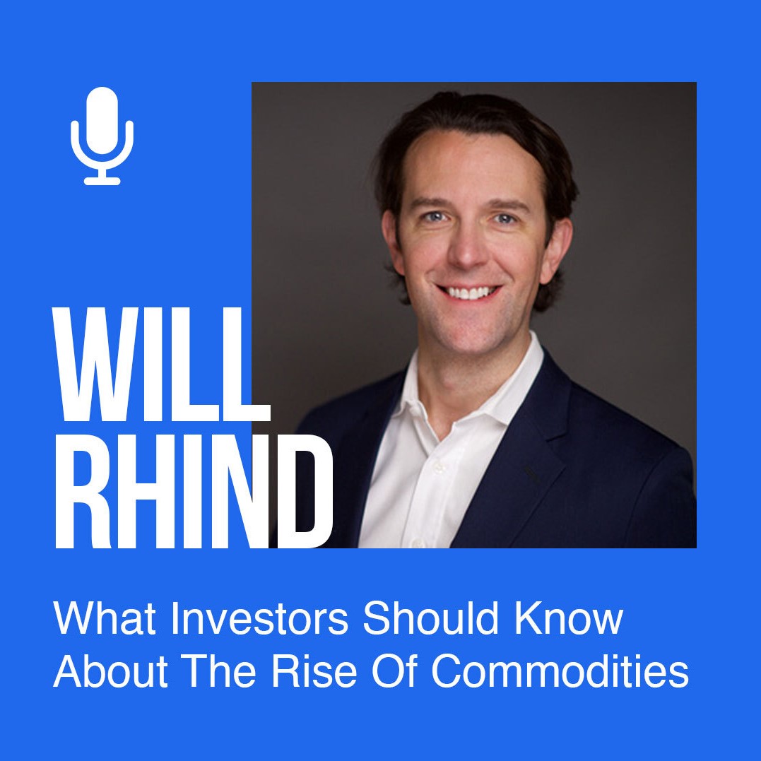 Ep 156: Will Rhind: What Investors Should Know About The Rise Of Commodities