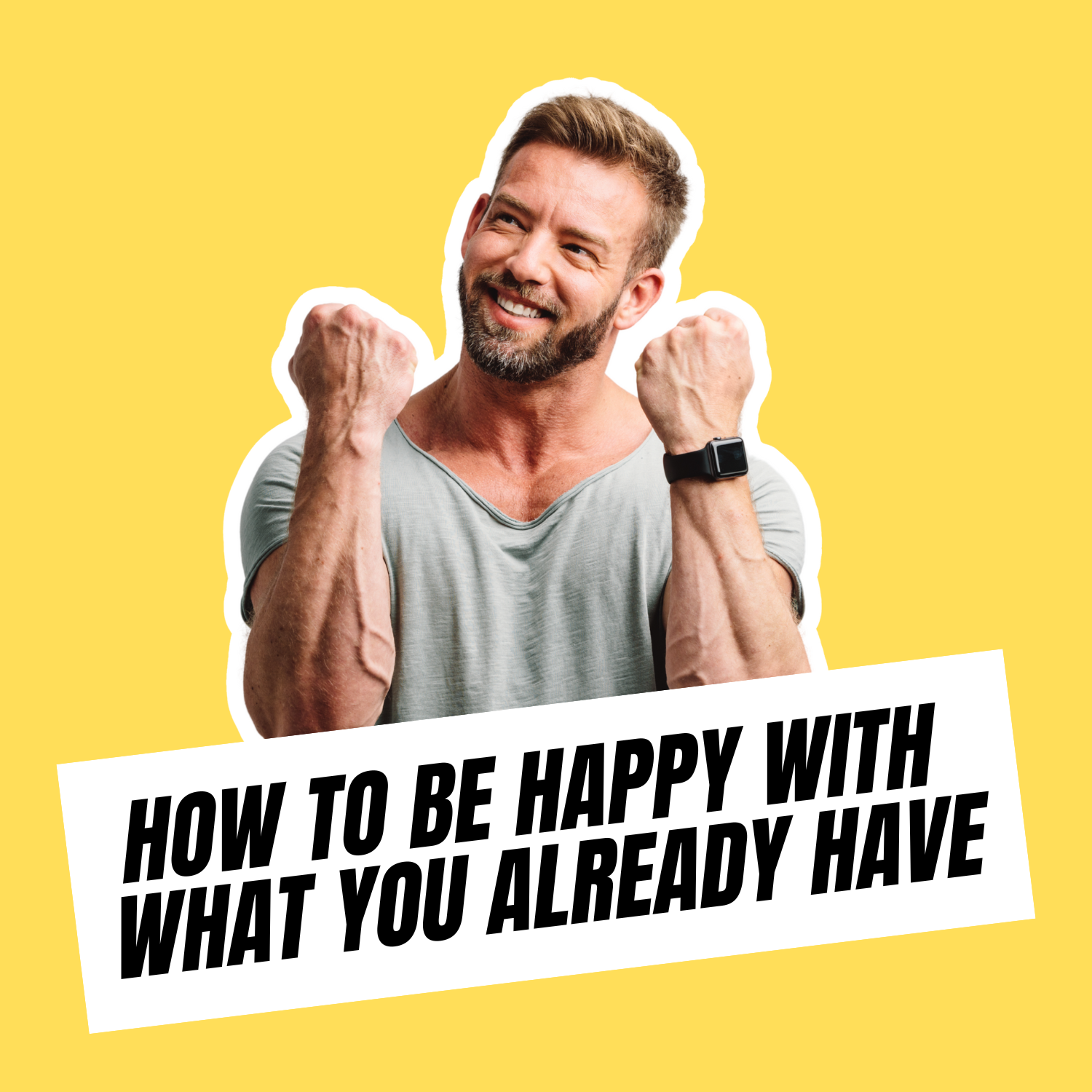 How To Be Happy With What You Already Have