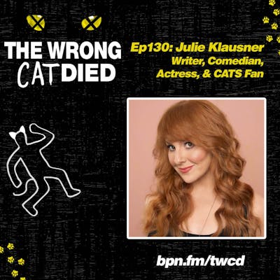 Ep130 - Julie Klausner, Writer, Comedian, Actress, CATS Fan