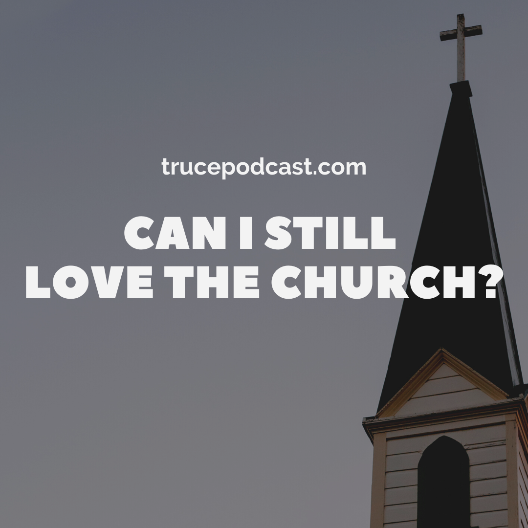 REBROADCAST: Can I Still Love the Church?