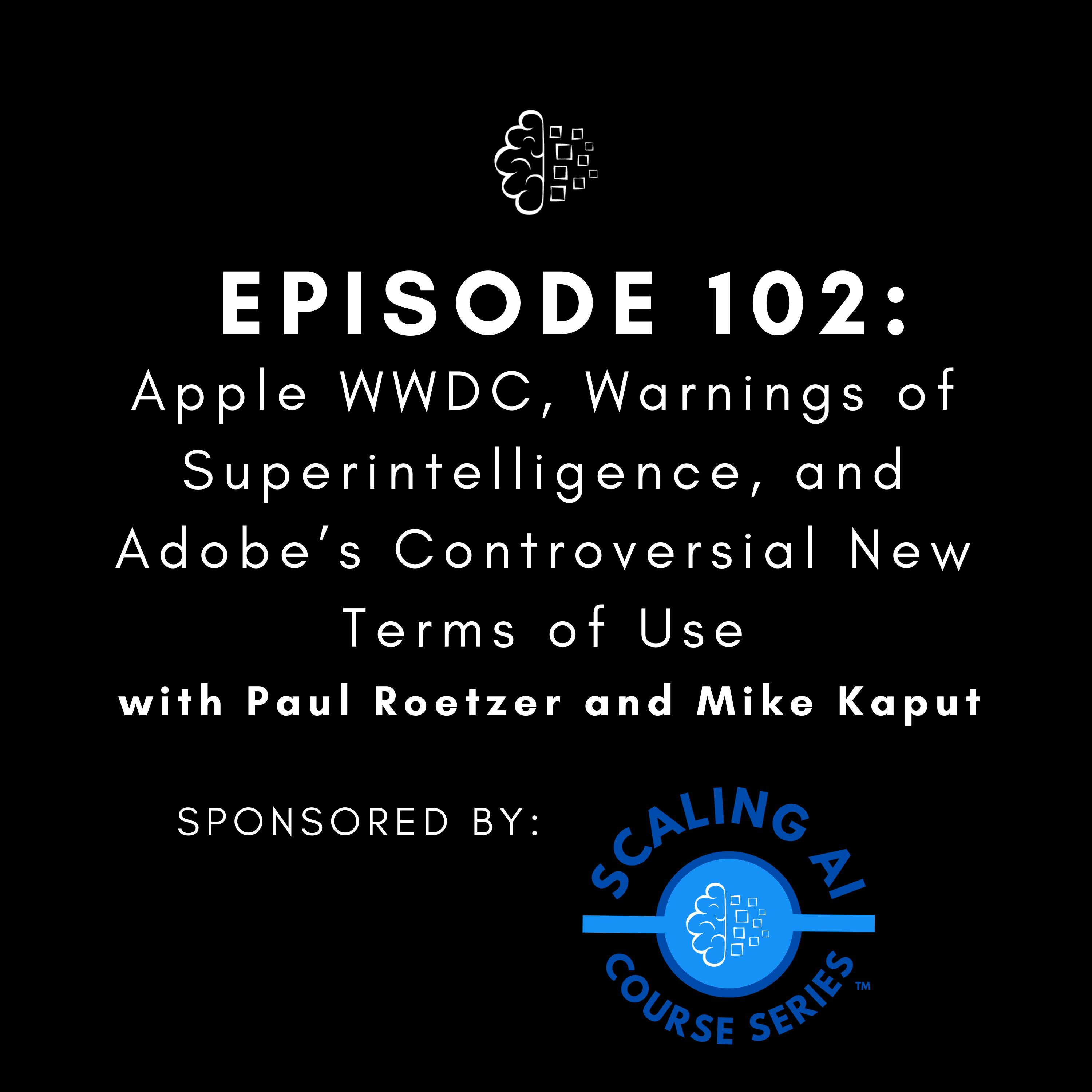 #102: Apple WWDC, Warnings of Superintelligence, and Adobe’s Controversial New Terms of Use