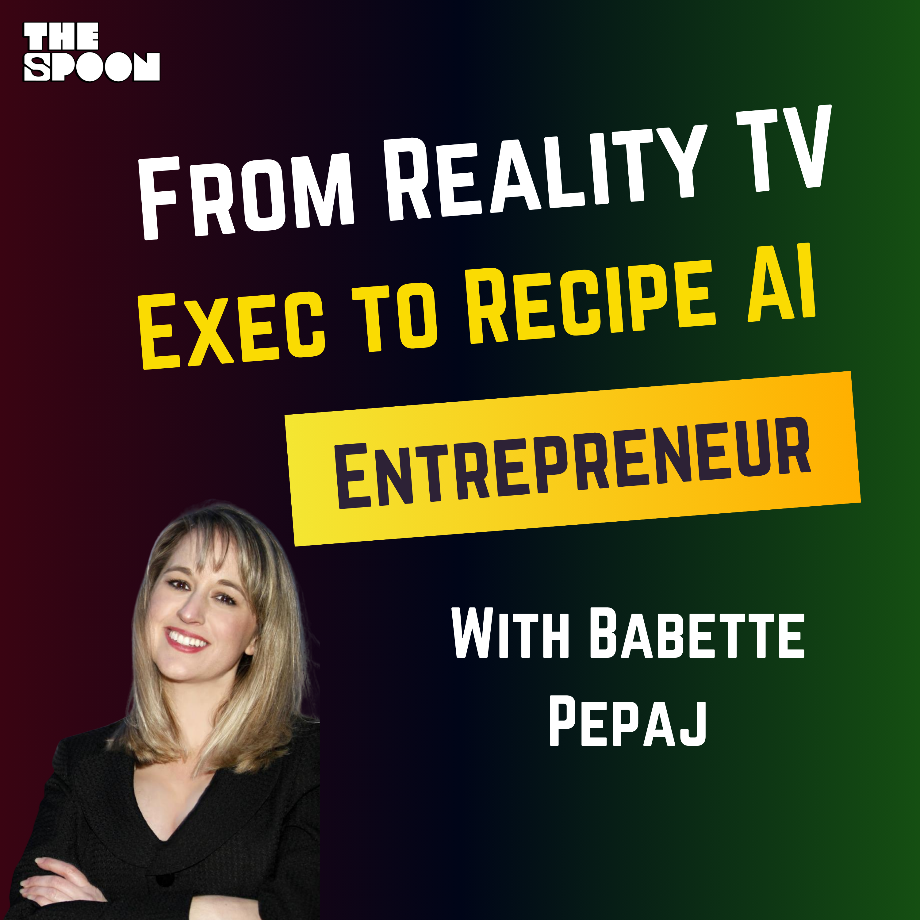 From Reality TV Producer to Recipe AI Entrepreneur with Babette Pepaj