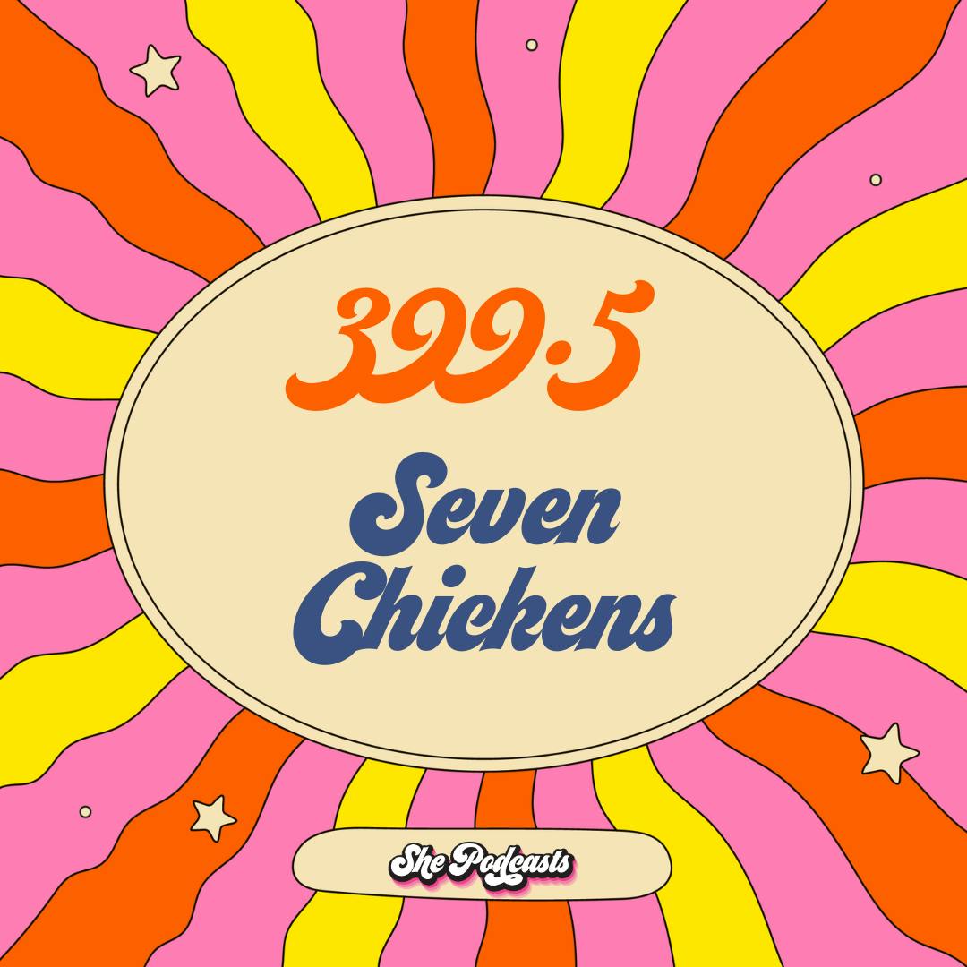 399.5 Seven Chickens