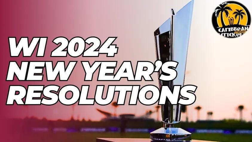 New Years resolutions (wishes) for West Indies cricket in 2024