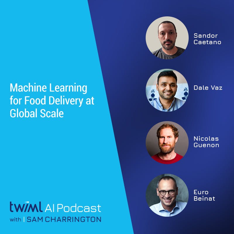 Machine Learning for Food Delivery at Global Scale - #415