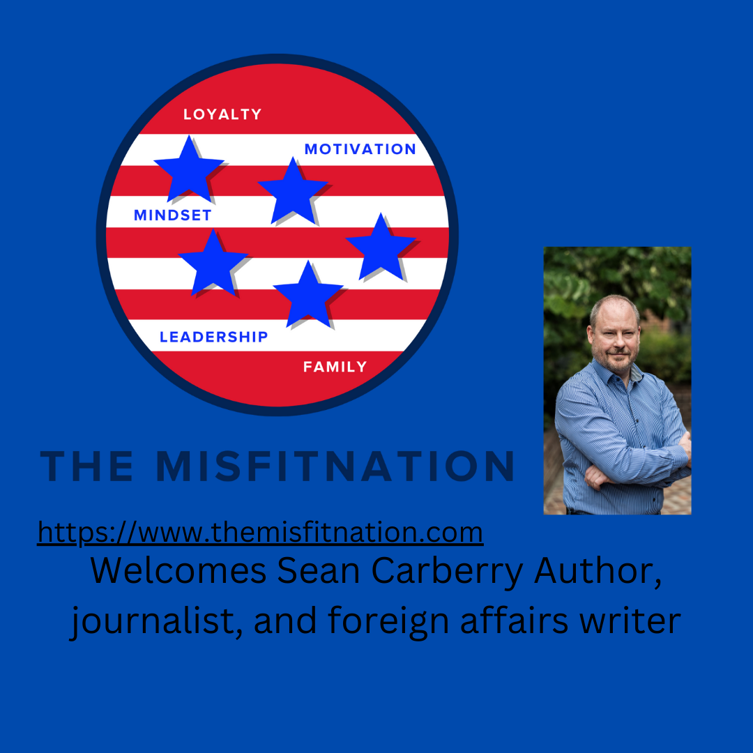 The MisFitNation Show Chat with Sean Carberry - Author, Journalist and Foreign Affairs writer