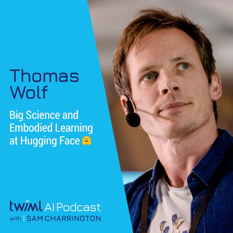 Big Science and Embodied Learning at Hugging Face 🤗 with Thomas Wolf - #564