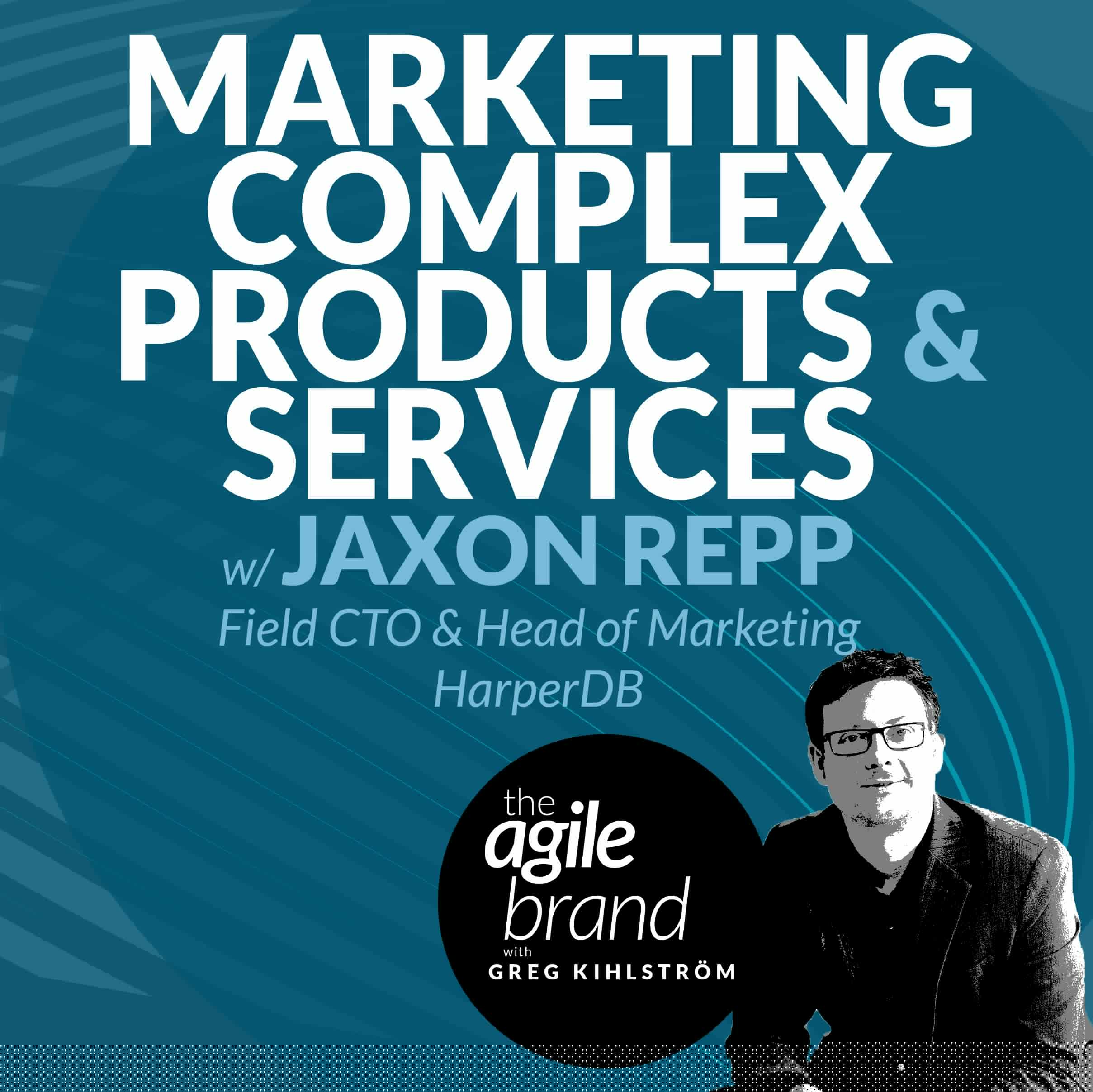 Marketing complex products and services with Jaxon Repp, Field CTO & Head of Marketing, HarperDB