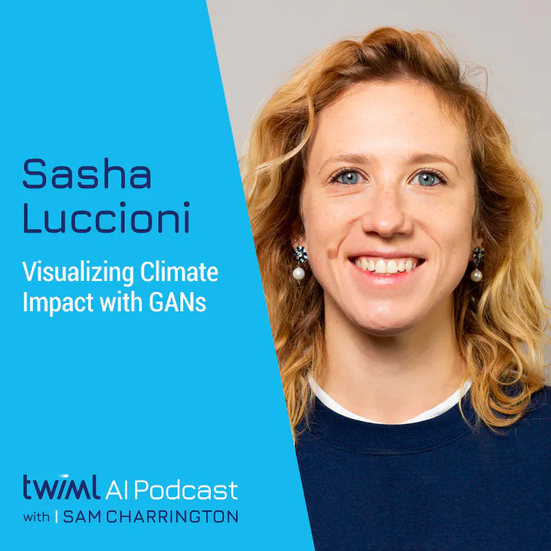 Visualizing Climate Impact with GANs w/ Sasha Luccioni - #413 Episode cover