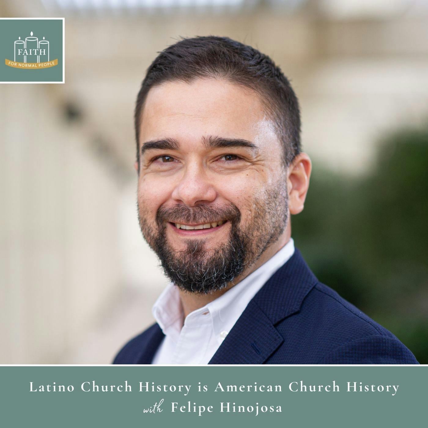 [Faith] Episode 23: Felipe Hinojosa - Latino Church History is American Church History