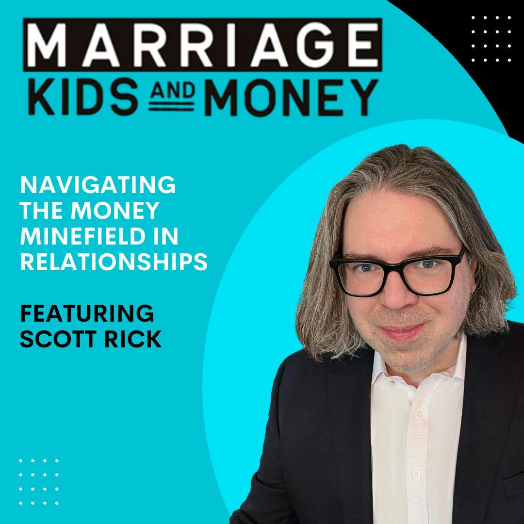 Navigating the Money Minefield in Relationships | Scott Rick