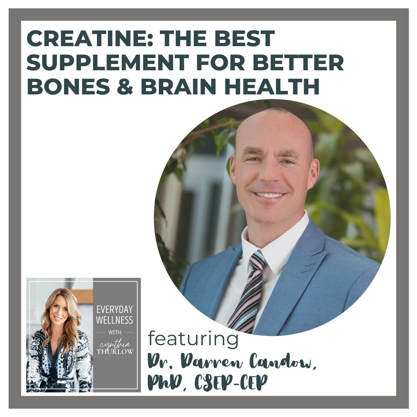 Ep. 301 Creatine: The Best Supplement for Better Bones & Brain Health with Darren Candow, PhD, CSEP-CEP