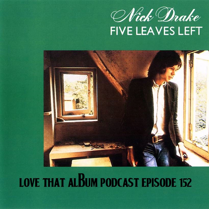 Love That Album Podcast Episode 152 - Nick Drake "Five Leaves Left"