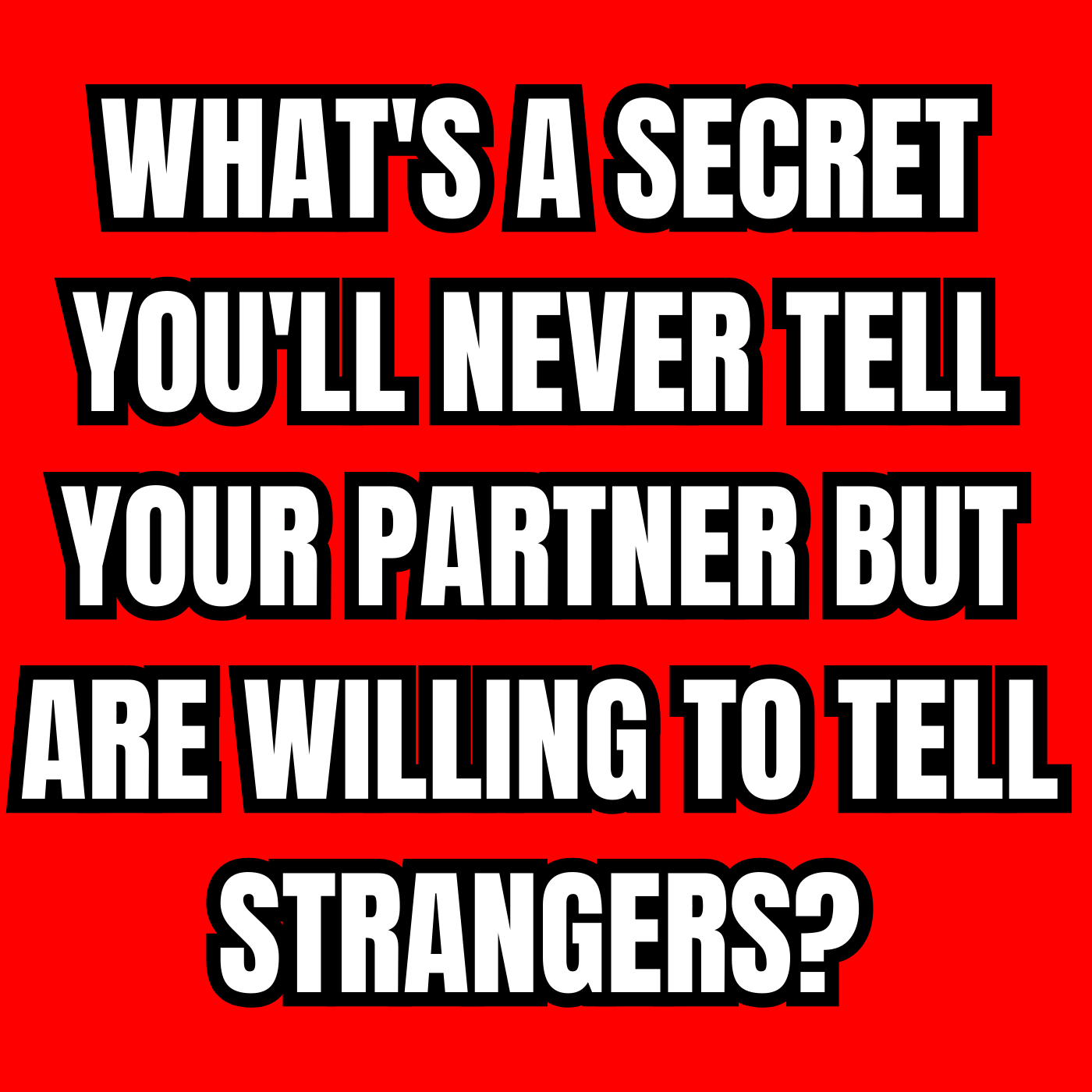 What's a secret you'll never tell your partner but are willing to tell strangers? episode artwork