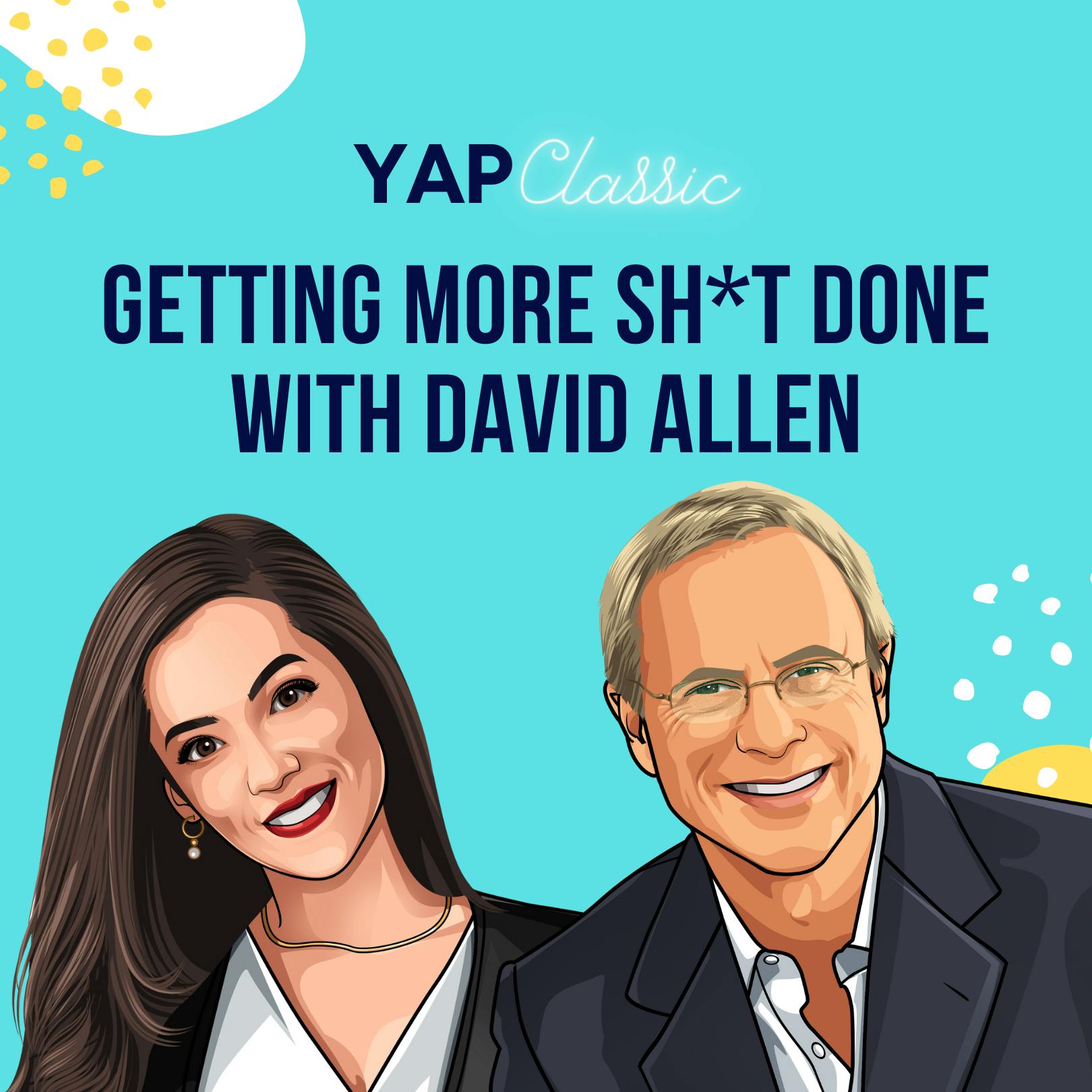 YAPClassic: David Allen on Getting More Sh*t Done by Hala Taha | YAP Media Network