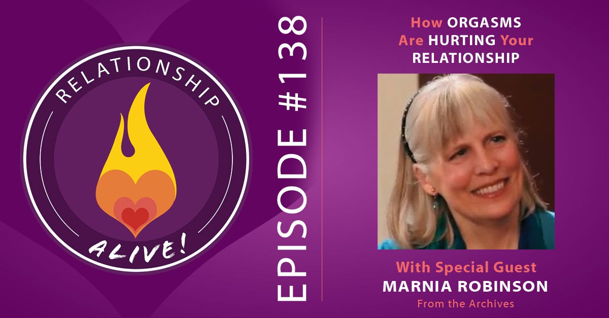 138: How Orgasms are Hurting Your Relationship - with Marnia Robinson - from the Archives