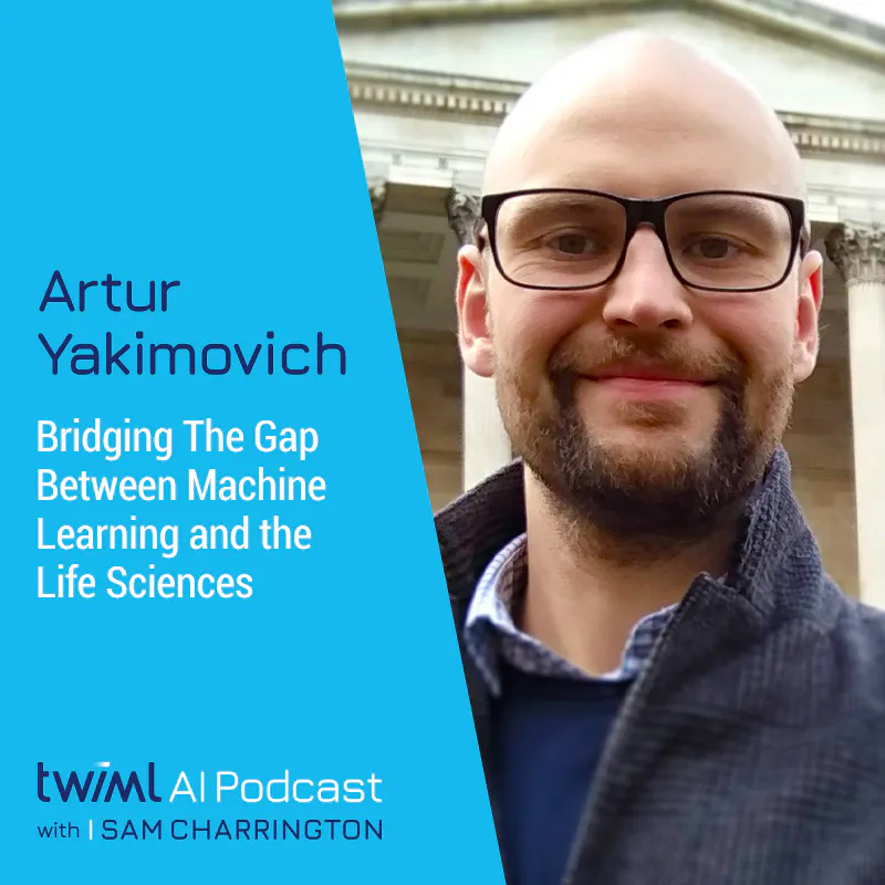 Bridging The Gap Between Machine Learning and the Life Sciences with Artur Yakimovich - #411 Episode cover