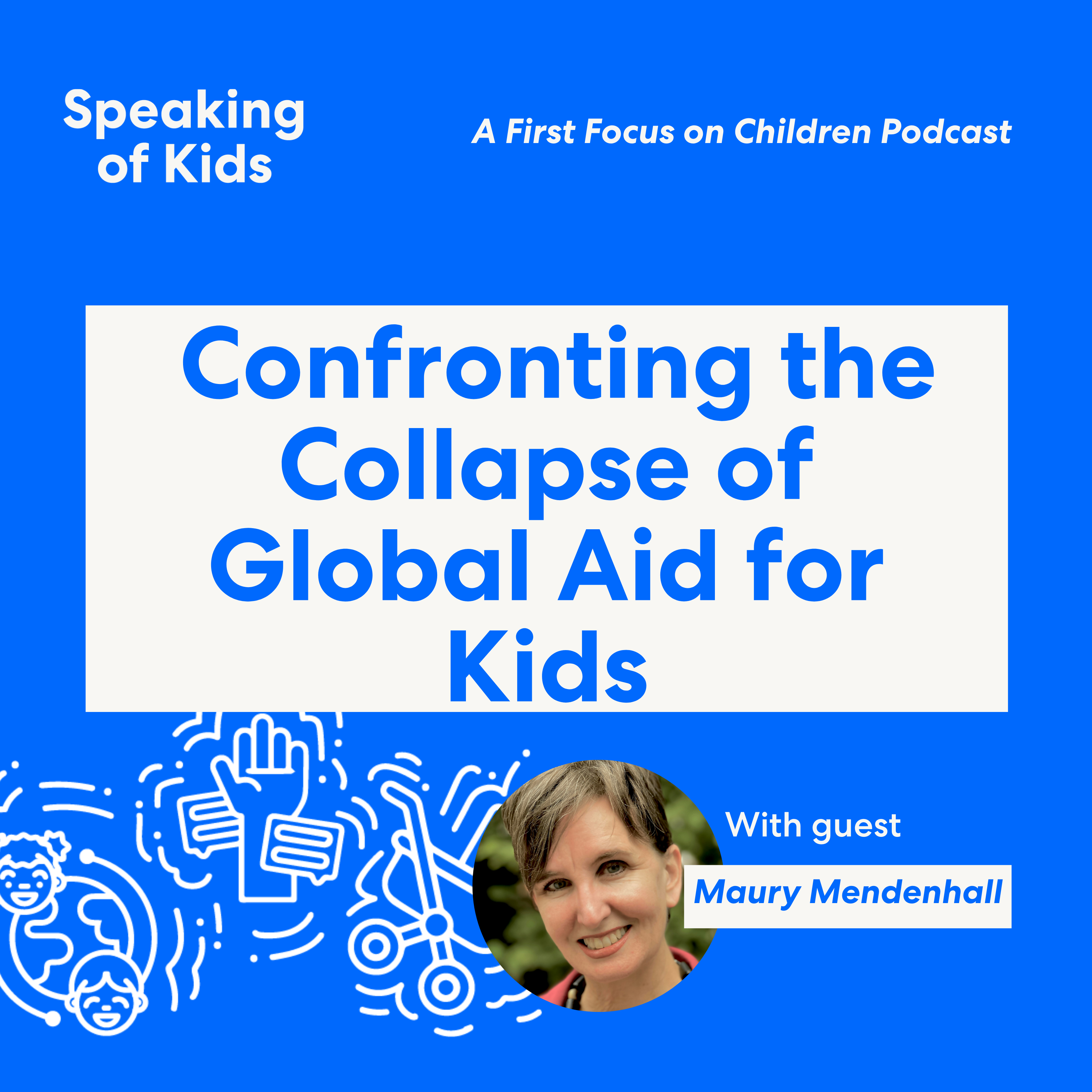 Maury Mendenhall Confronts the Collapse of Global Aid for Kids!