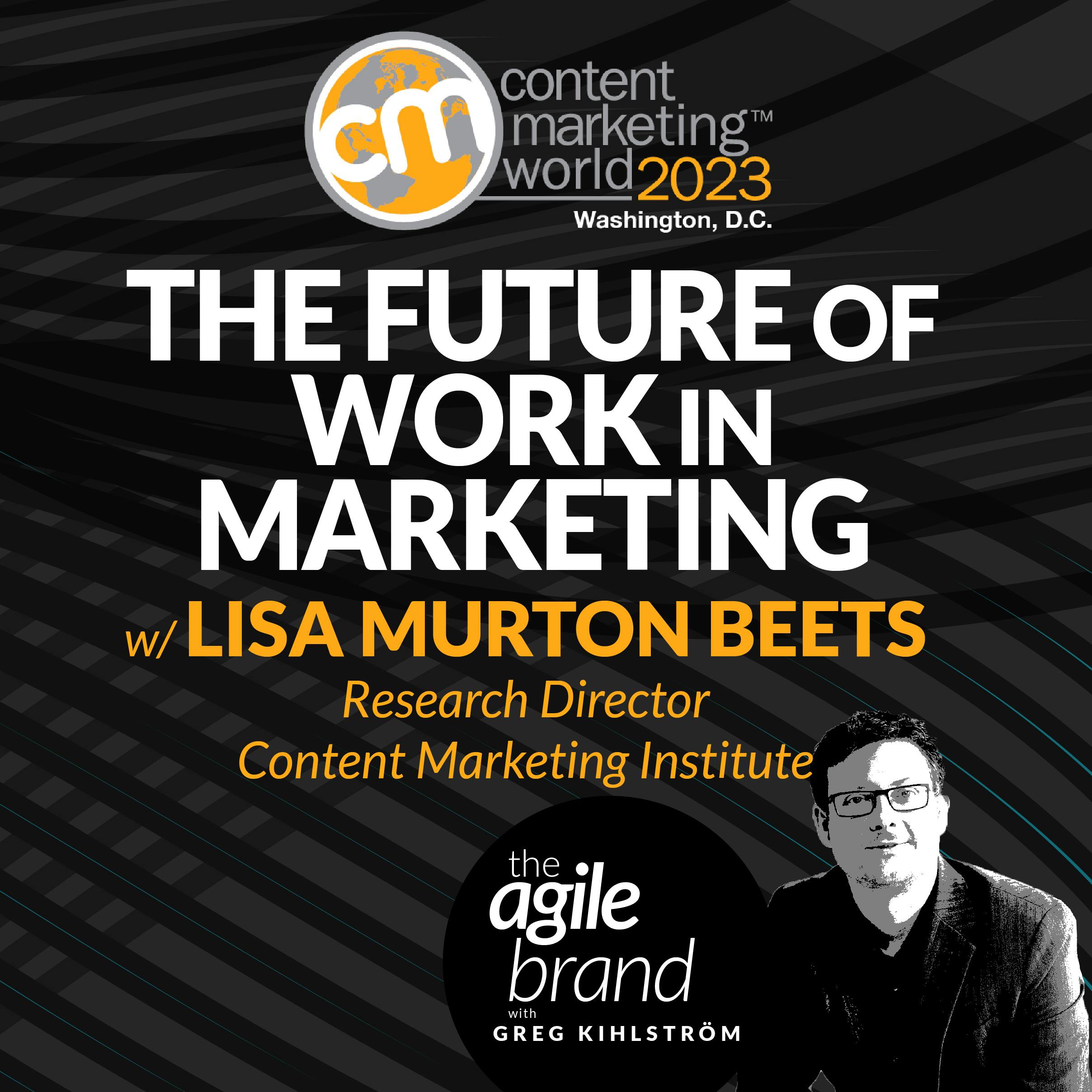 The future of work in marketing with Lisa Murton Beets, Content Marketing Institute
