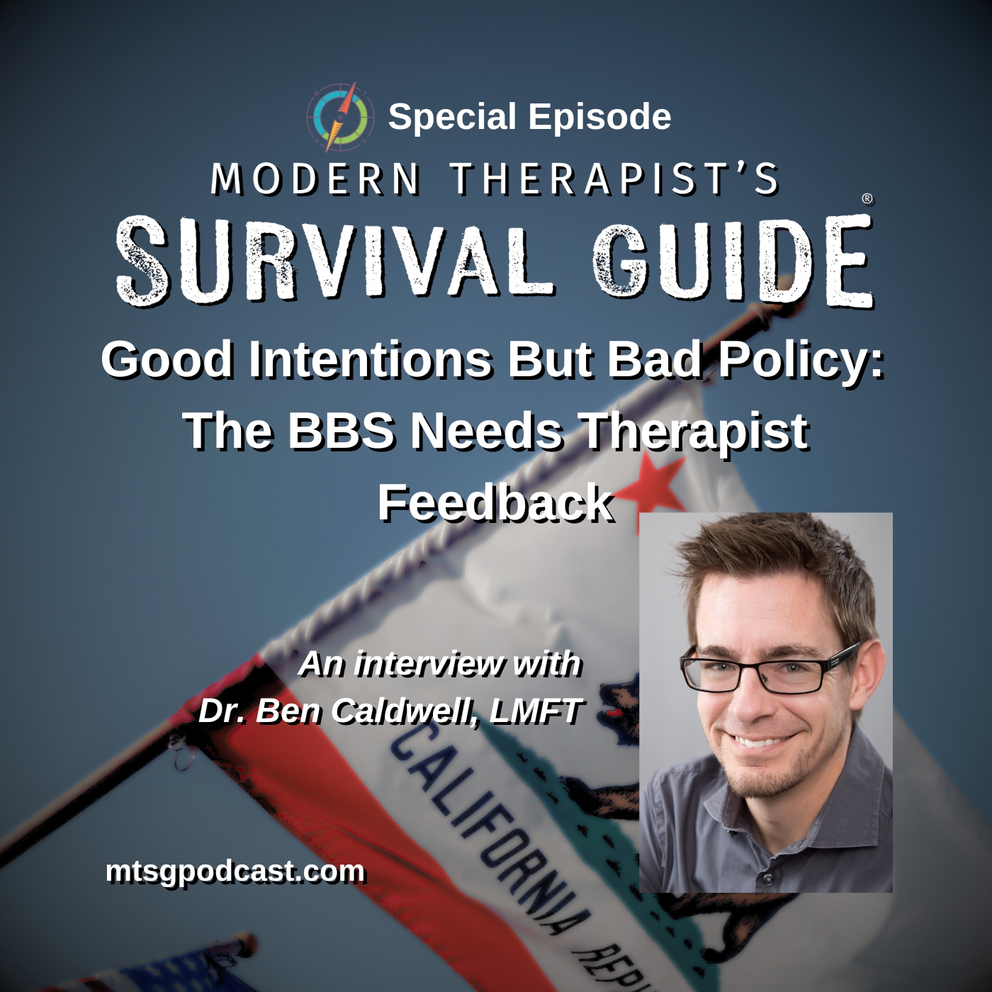 Bonus Episode! When Good Intentions Lead to Bad Policy: Why the BBS Needs Therapist Feedback – An Interview with Dr. Benjamin E. Caldwell,  LMFT