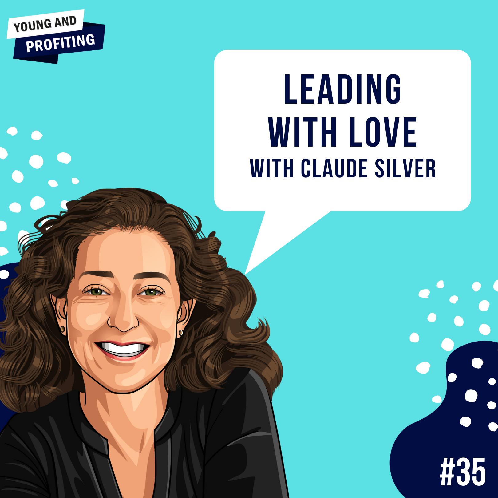 Claude Silver: Leading with Love | E35 by Hala Taha | YAP Media Network