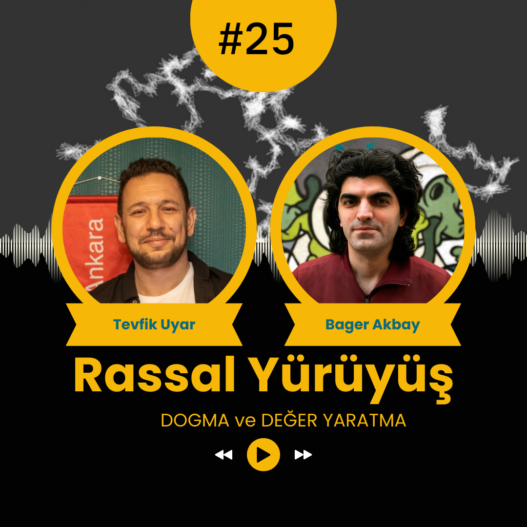 RASSAL YÜRÜYÜŞ #25 – “DOGMA” ve “DEĞER YARATMA”