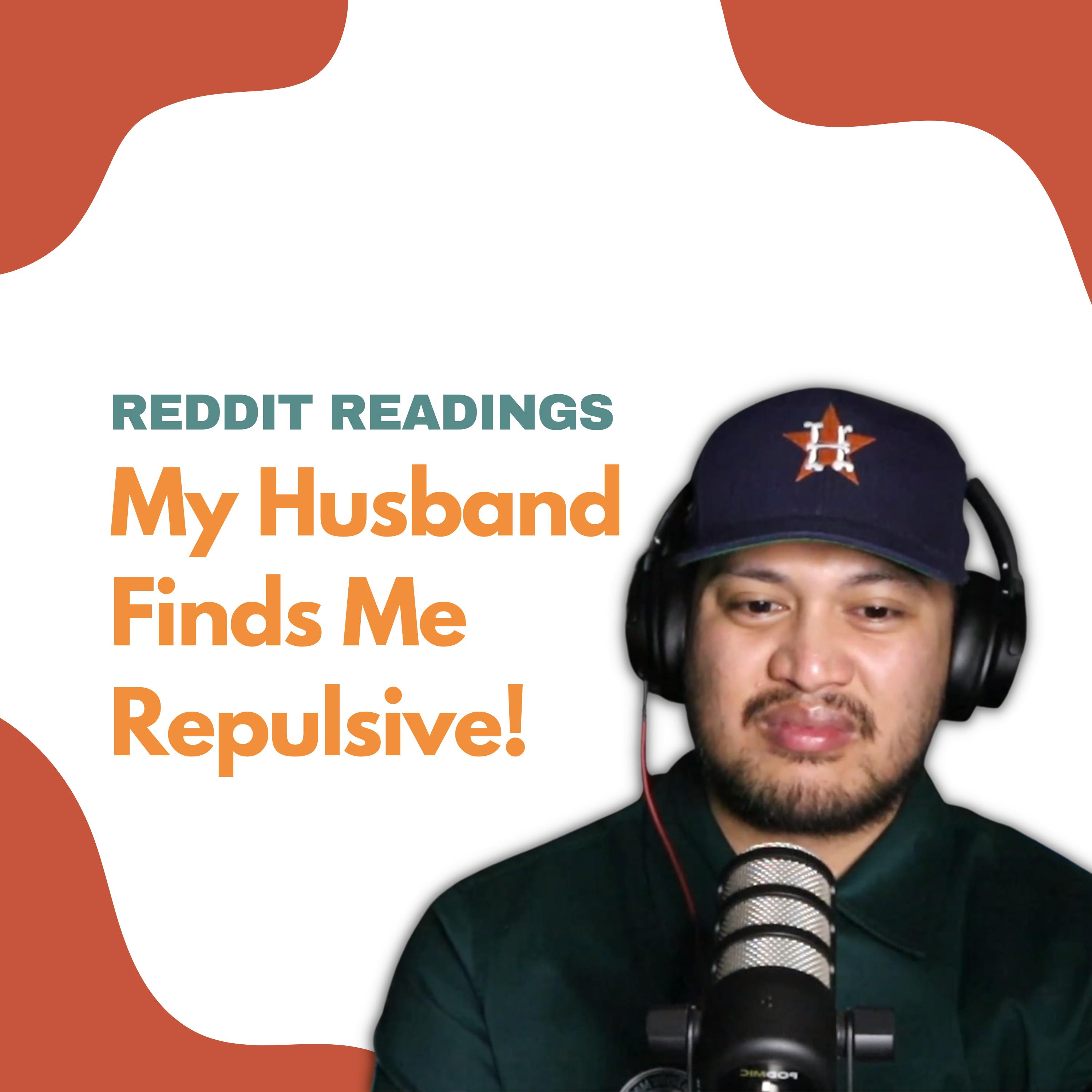 #110: My Husband Finds Me Repulsive! | Reddit Stories