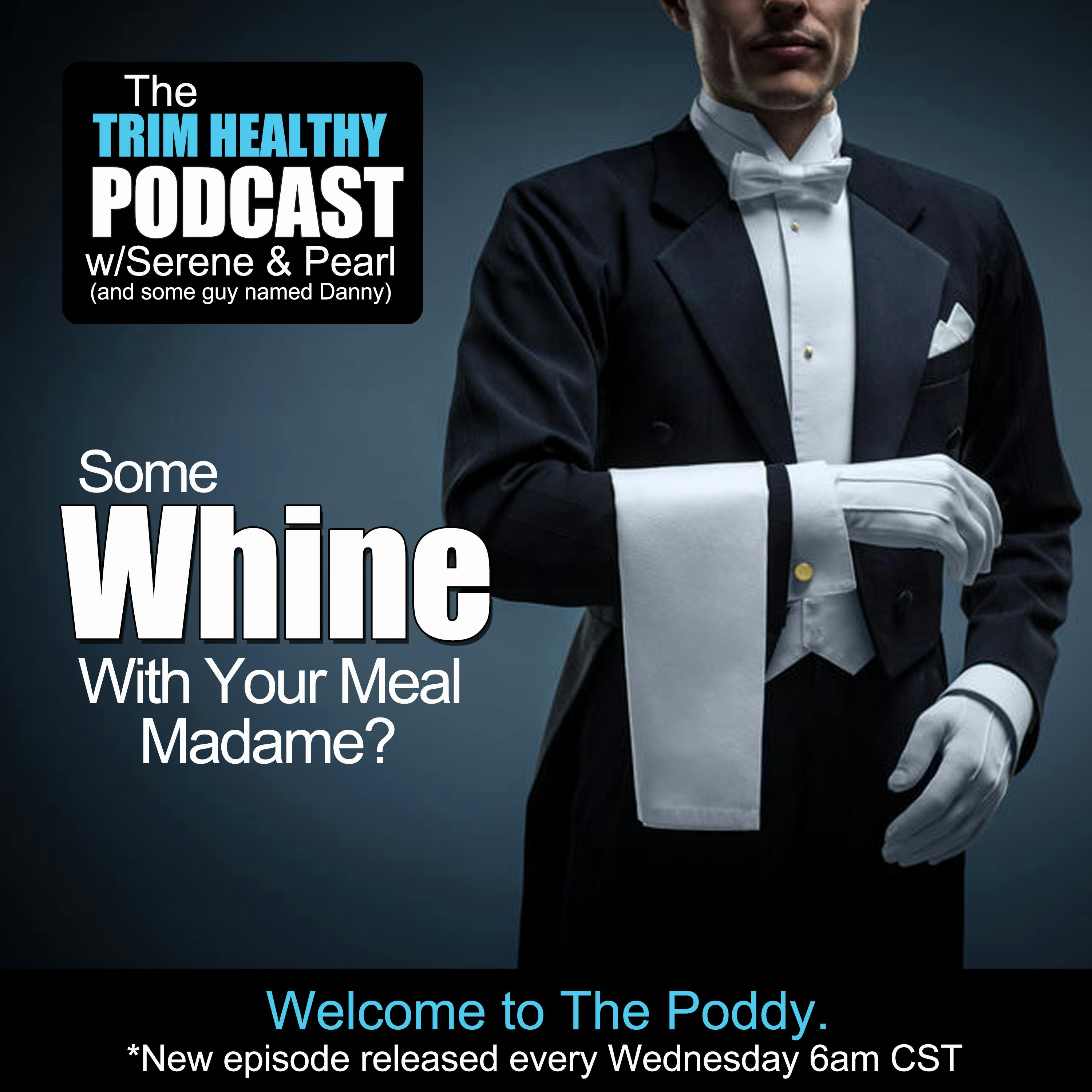Ep 185: Whine  With Your Meal Madame?